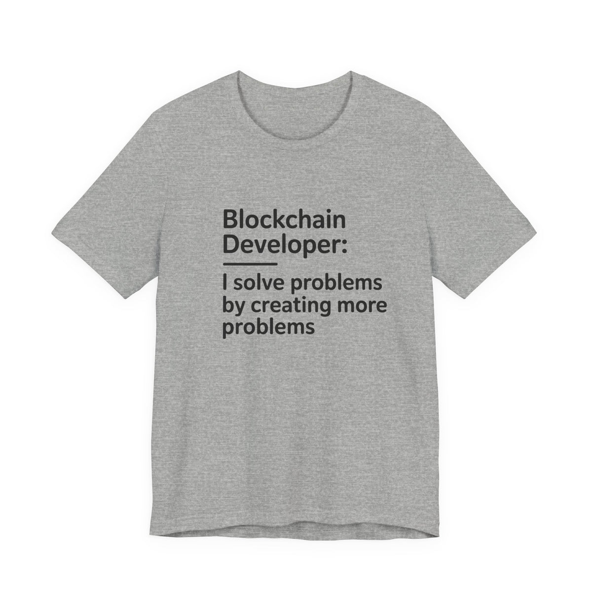 Blockchain Developer, I Solve Problems by Creating More T-Shirt