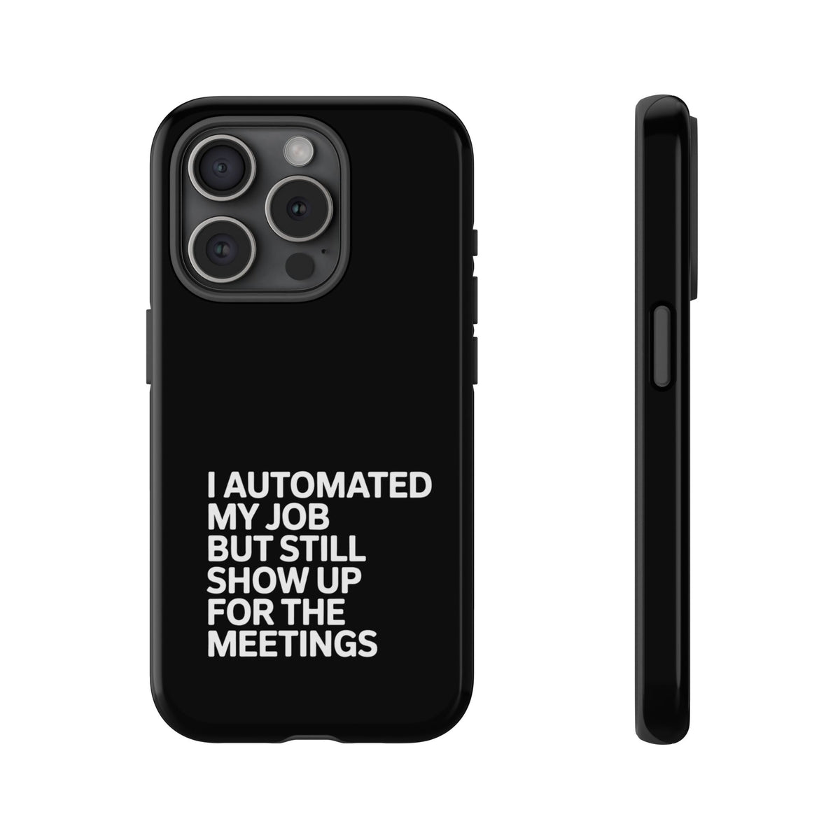 I Automated My Job But Still Show Up for the Meetings Phone Case