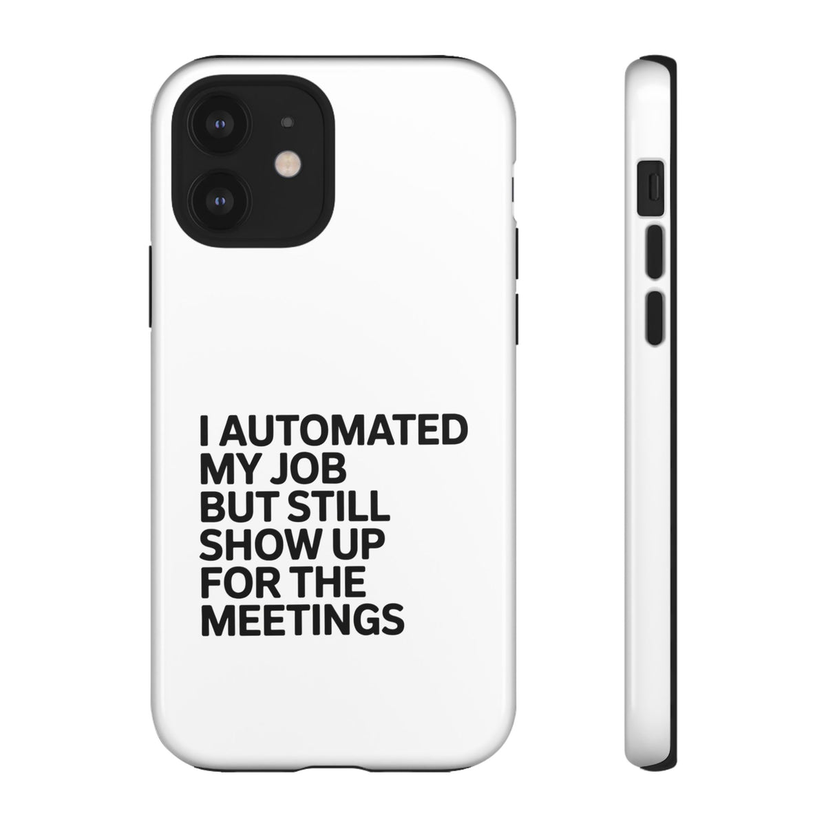 I Automated My Job But Still Show Up for the Meetings Phone Case