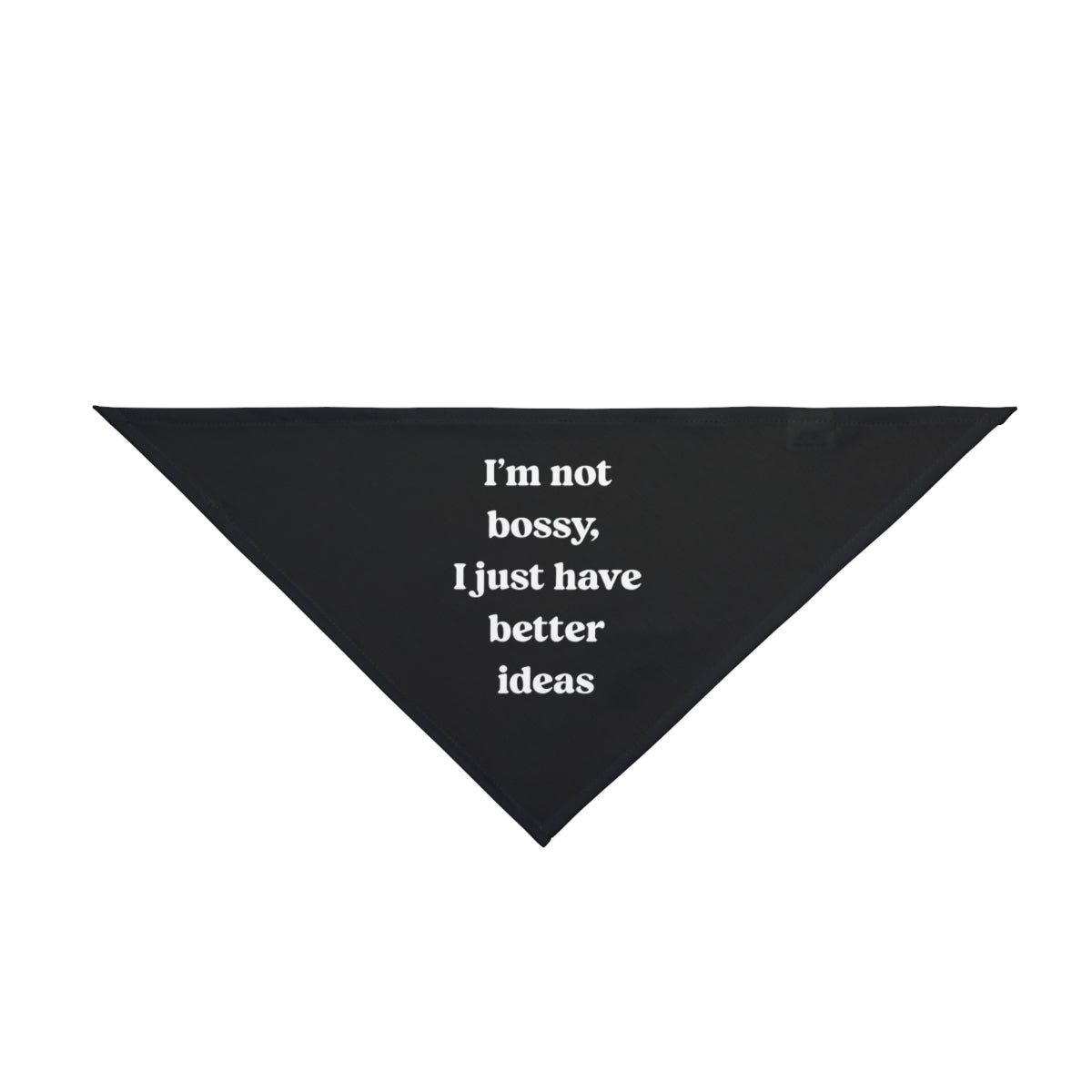 The "I'm Not Bossy I Just Have Better Ideas" Pet Bandana is a black, triangular accessory with bold white text—ideal for pets and owners who love geek fashion and celebrate nerd culture.