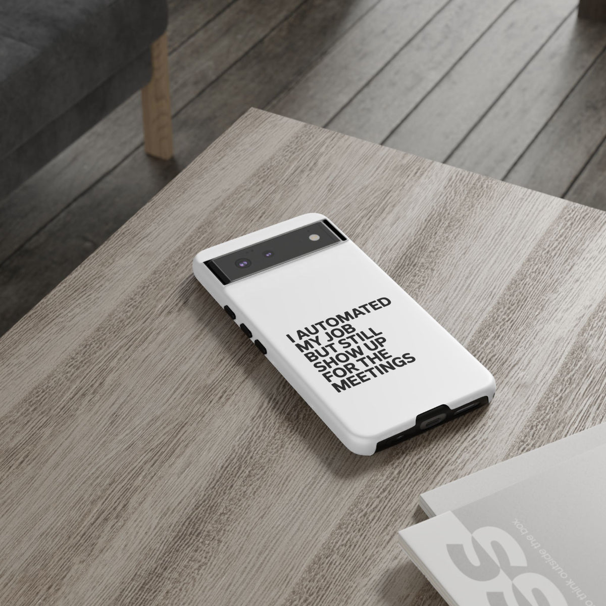 I Automated My Job But Still Show Up for the Meetings Phone Case