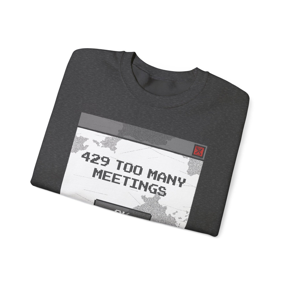 429 Too Many Meetings Sweatshirt