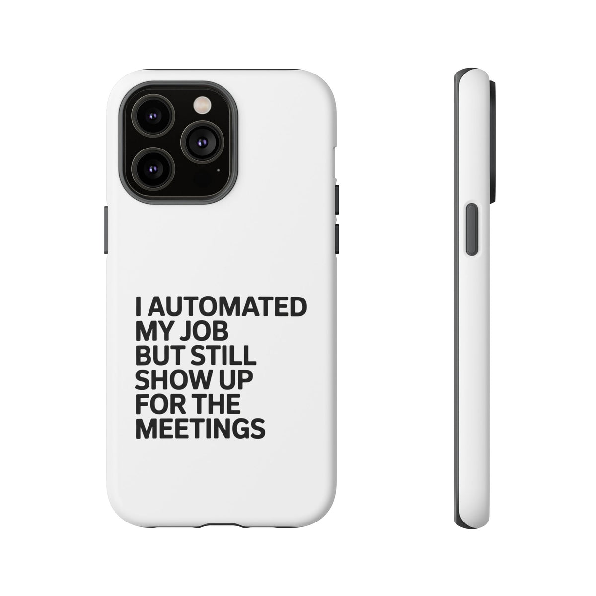 I Automated My Job But Still Show Up for the Meetings Phone Case