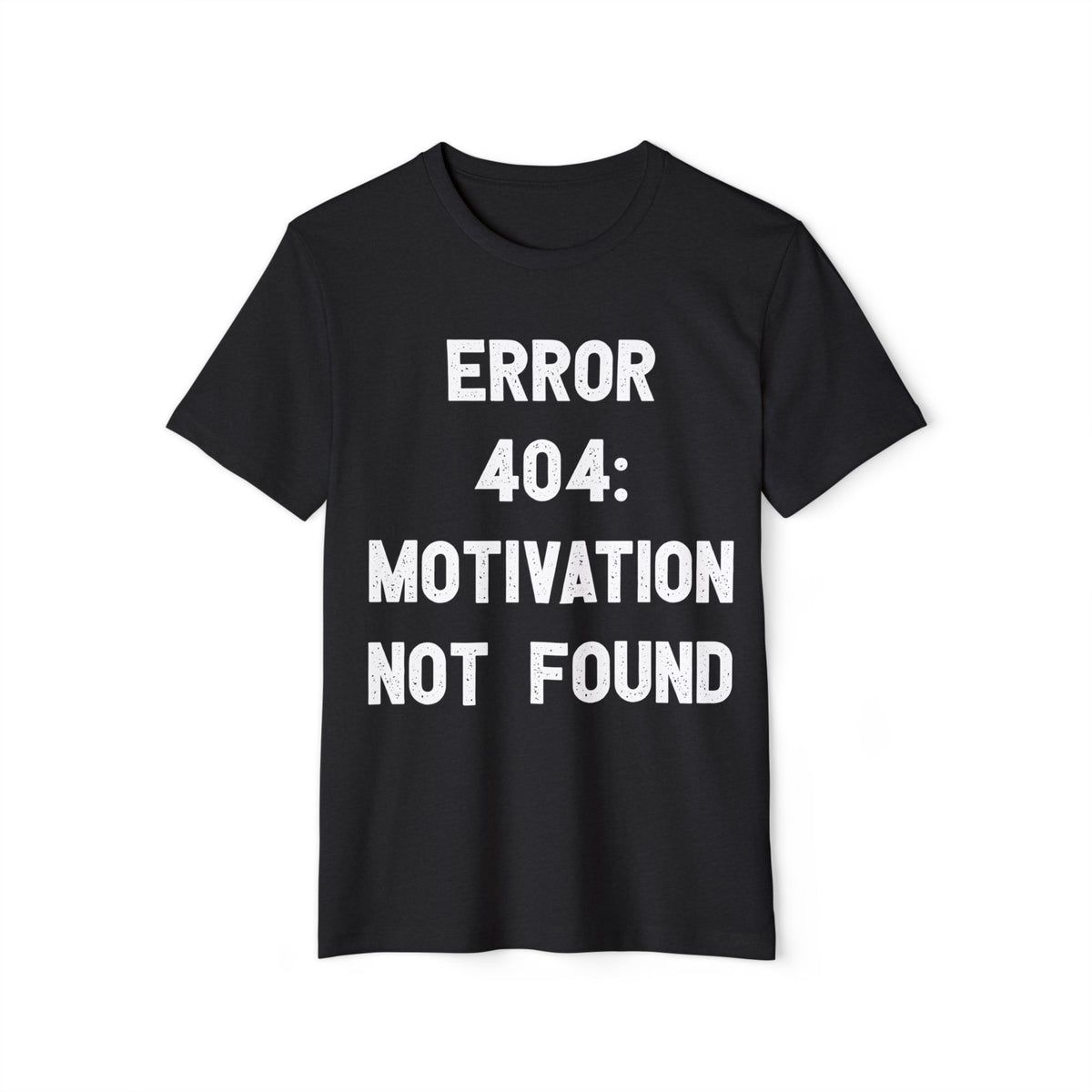 Error 404 Motivation Not Found Recycled Organic Tee