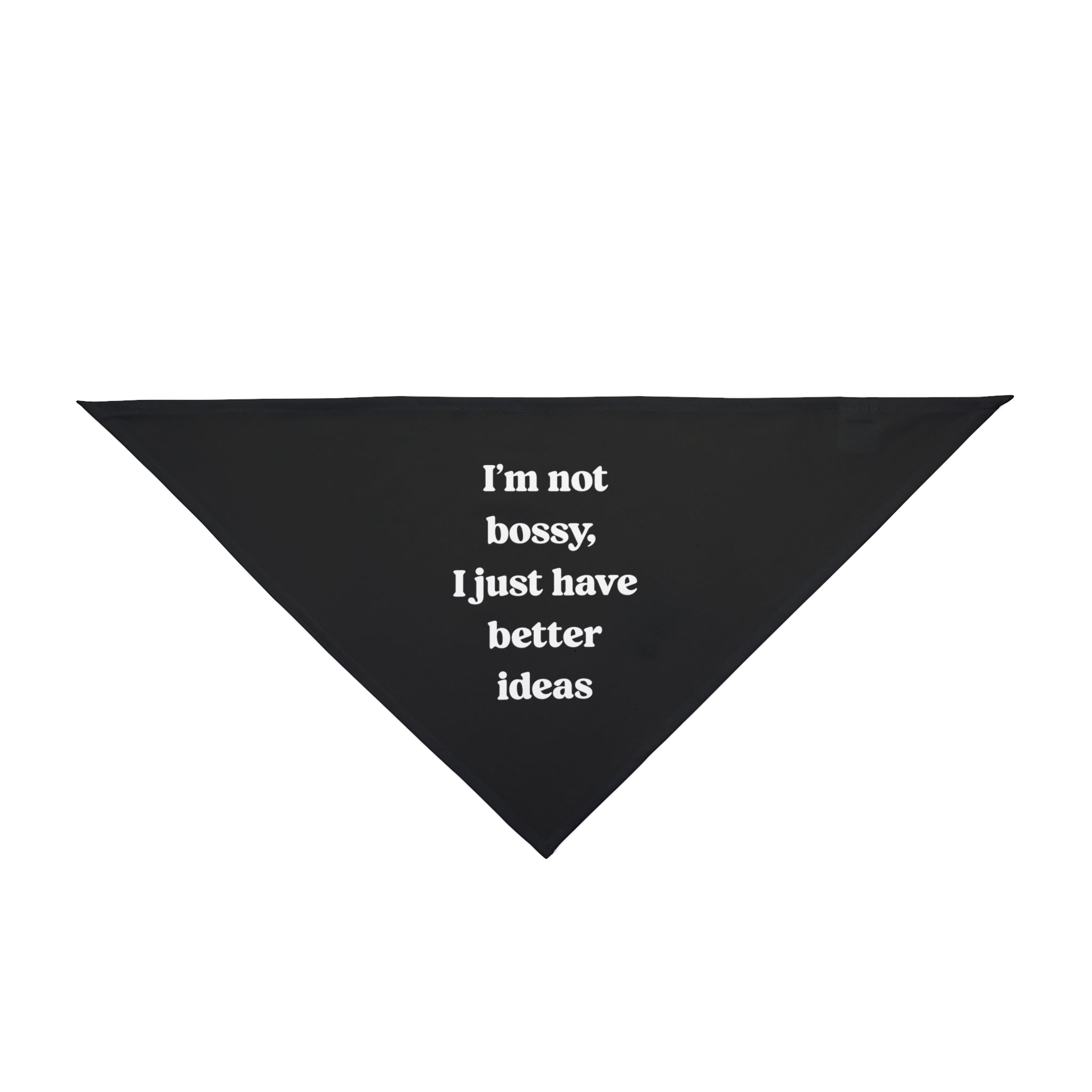 The "I'm Not Bossy I Just Have Better Ideas" pet bandana is a black, triangular accessory featuring bold white text—perfect for pets and owners who love geek t-shirts and nerd culture.