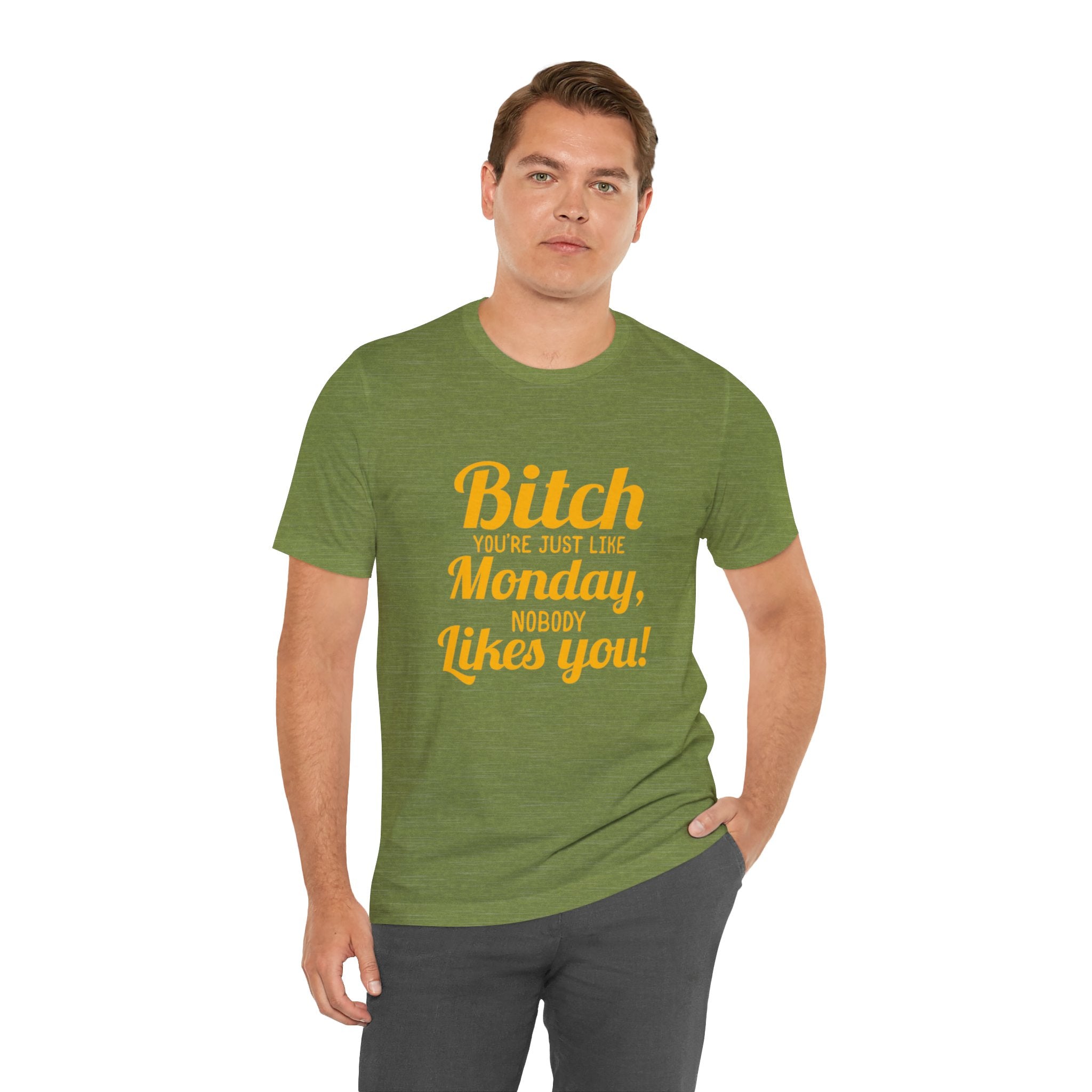 Bitch you are just like Monday nobody likes you T-Shirt