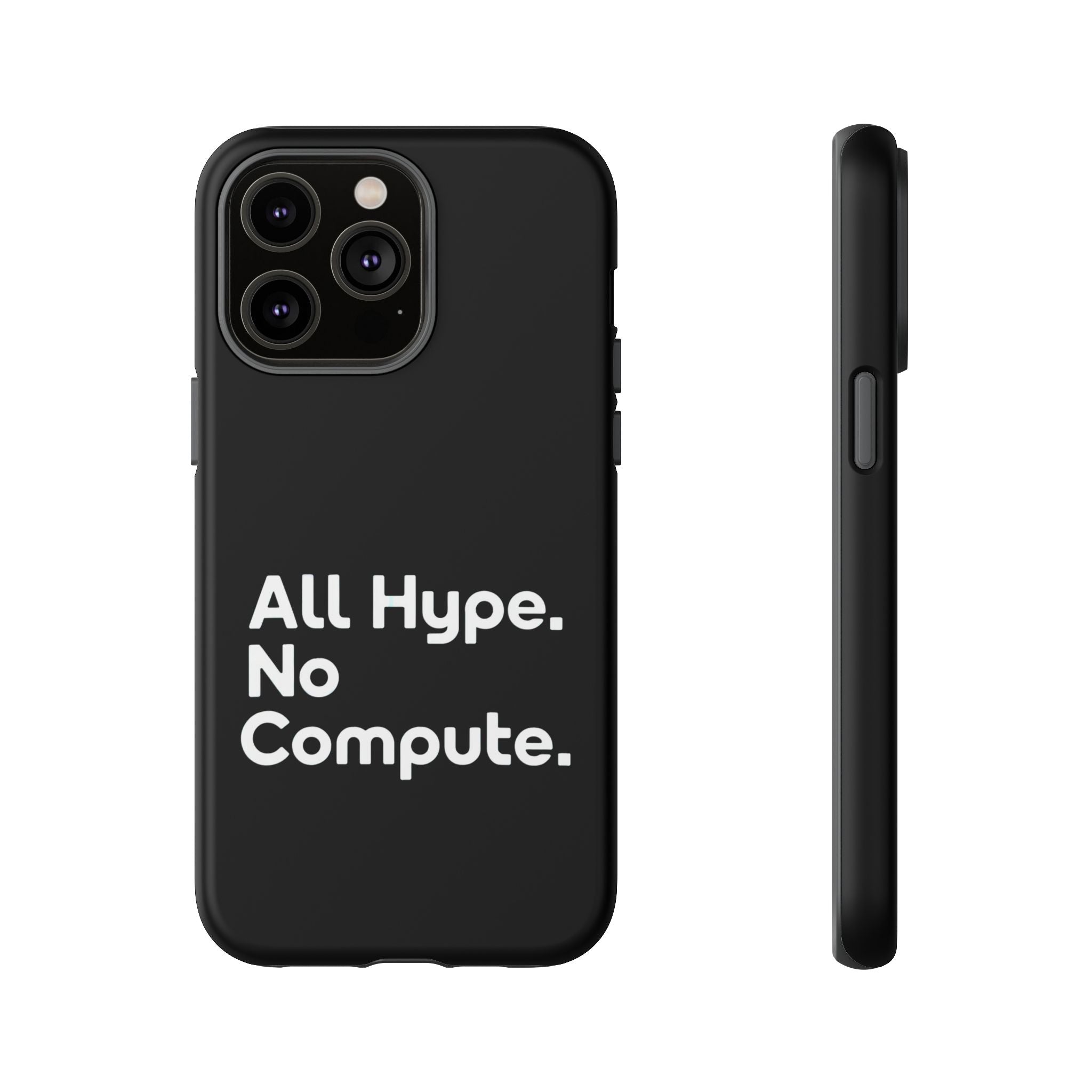 ALL HYPE NO COMPUTE- Impact-Resistant Phone Case