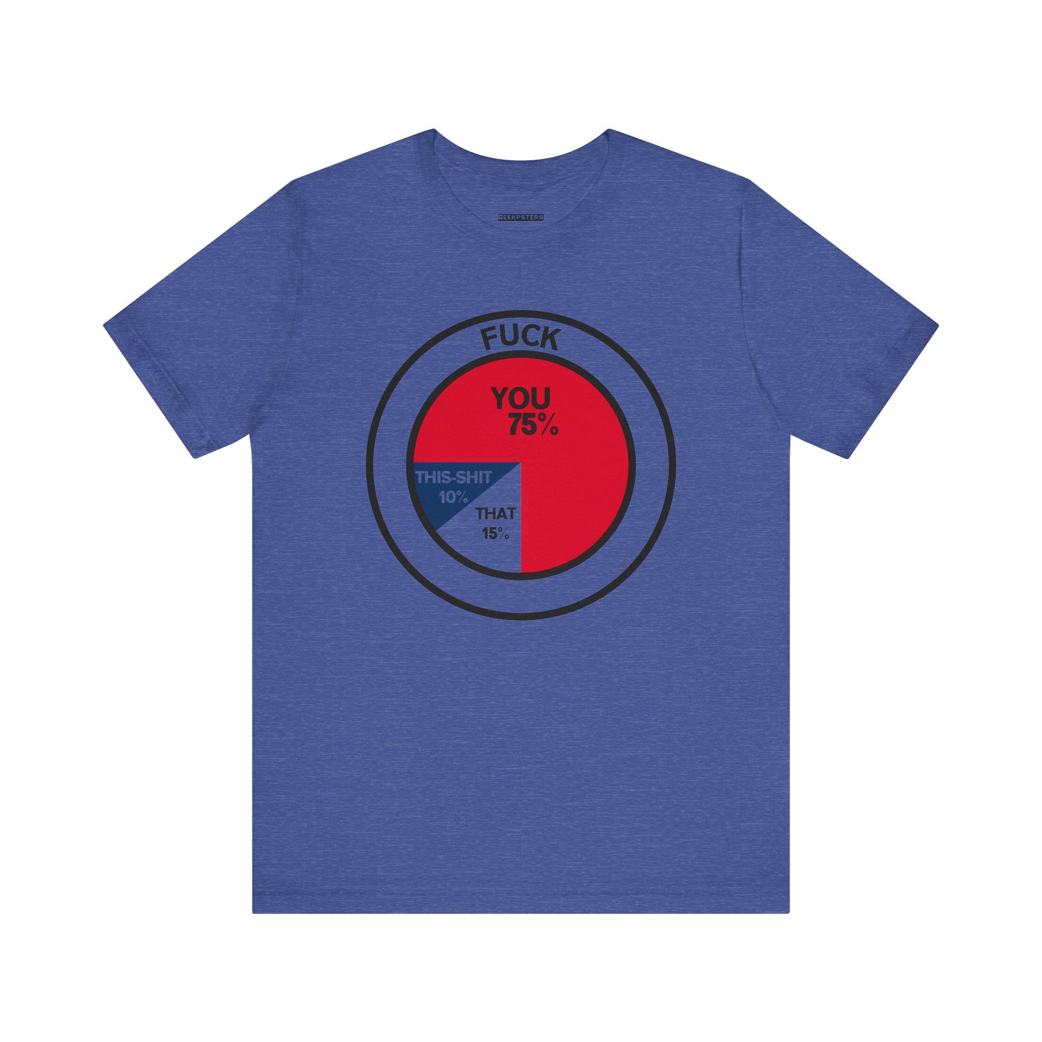 Introducing the True Statistic T-Shirt, a must-have for analytic enthusiasts. This quirky piece of geeky apparel boasts a vibrant blue background adorned with a humorous pie chart displaying sections labeled "75% You," "15% That," and "10% This Shit," topped off with the word "Fuck" in bold lettering. Ideal for anyone who enjoys statistics served with a dose of humor.