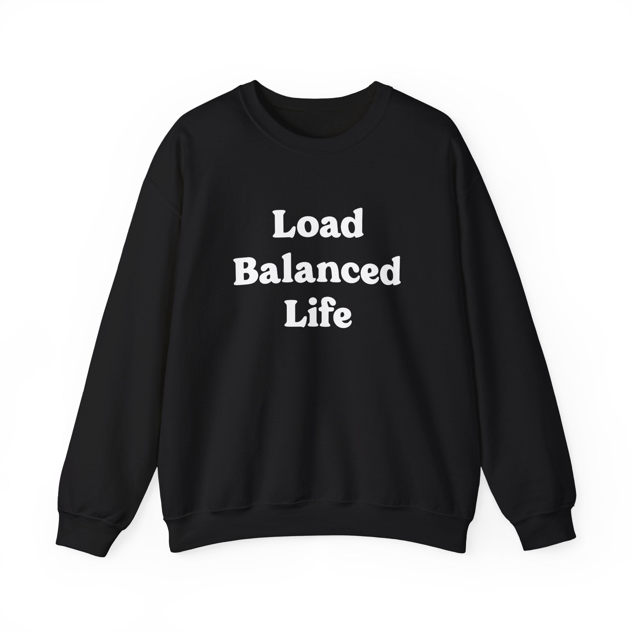 Enjoy ultimate comfort with the "Load Balanced Life" sweatshirt in black, showcasing its signature phrase prominently in white on the front.