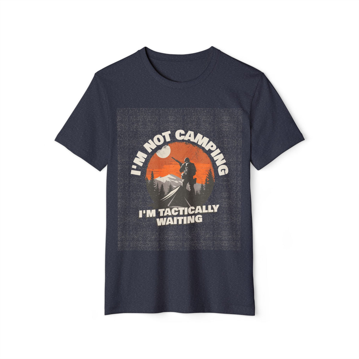 I'm Not Camping, I'm Tactically Waiting Recycled Organic Tee