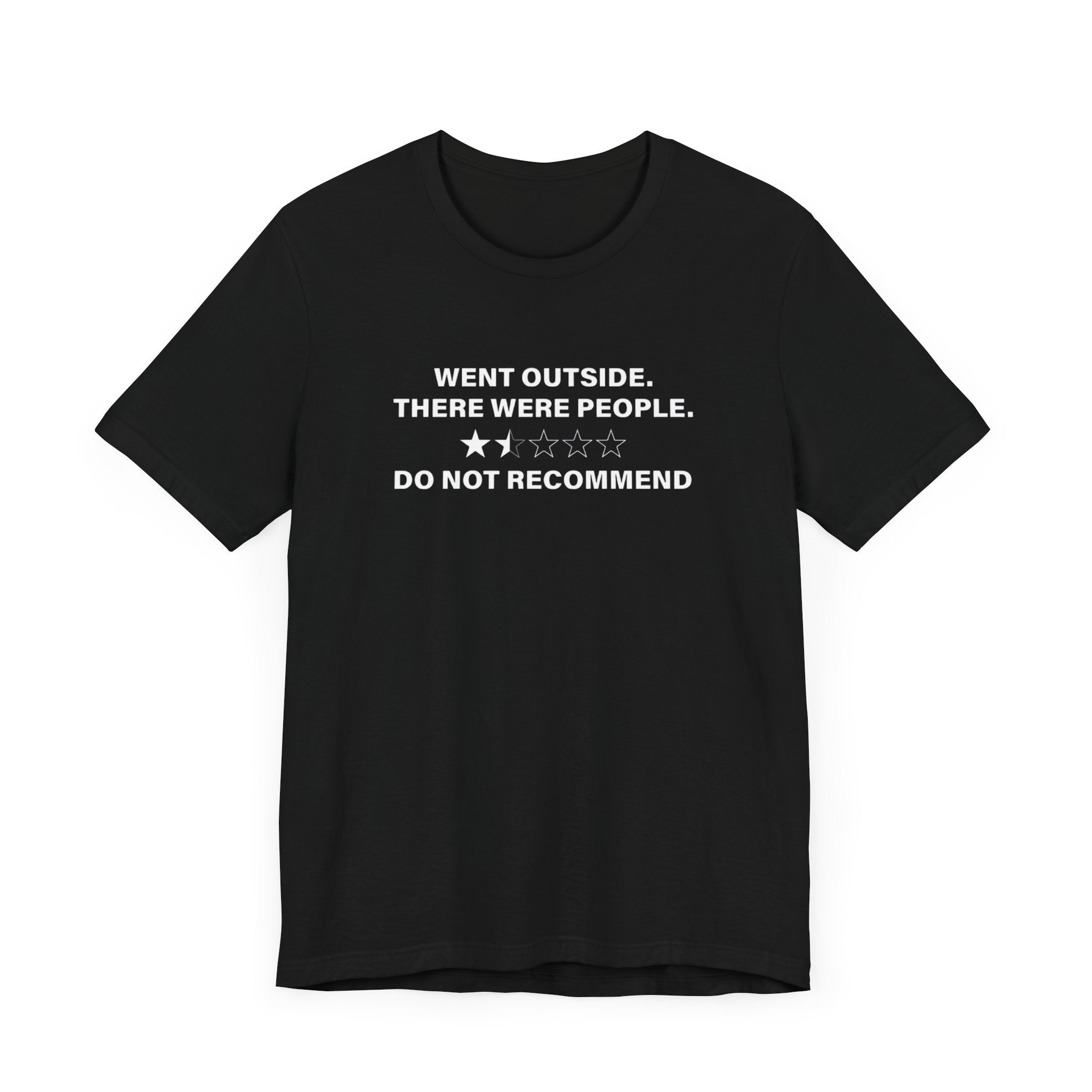 Went Outside There Were People - T-Shirt
