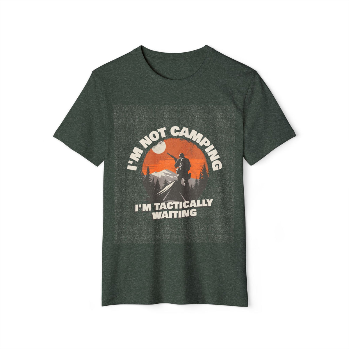 I'm Not Camping, I'm Tactically Waiting Recycled Organic Tee