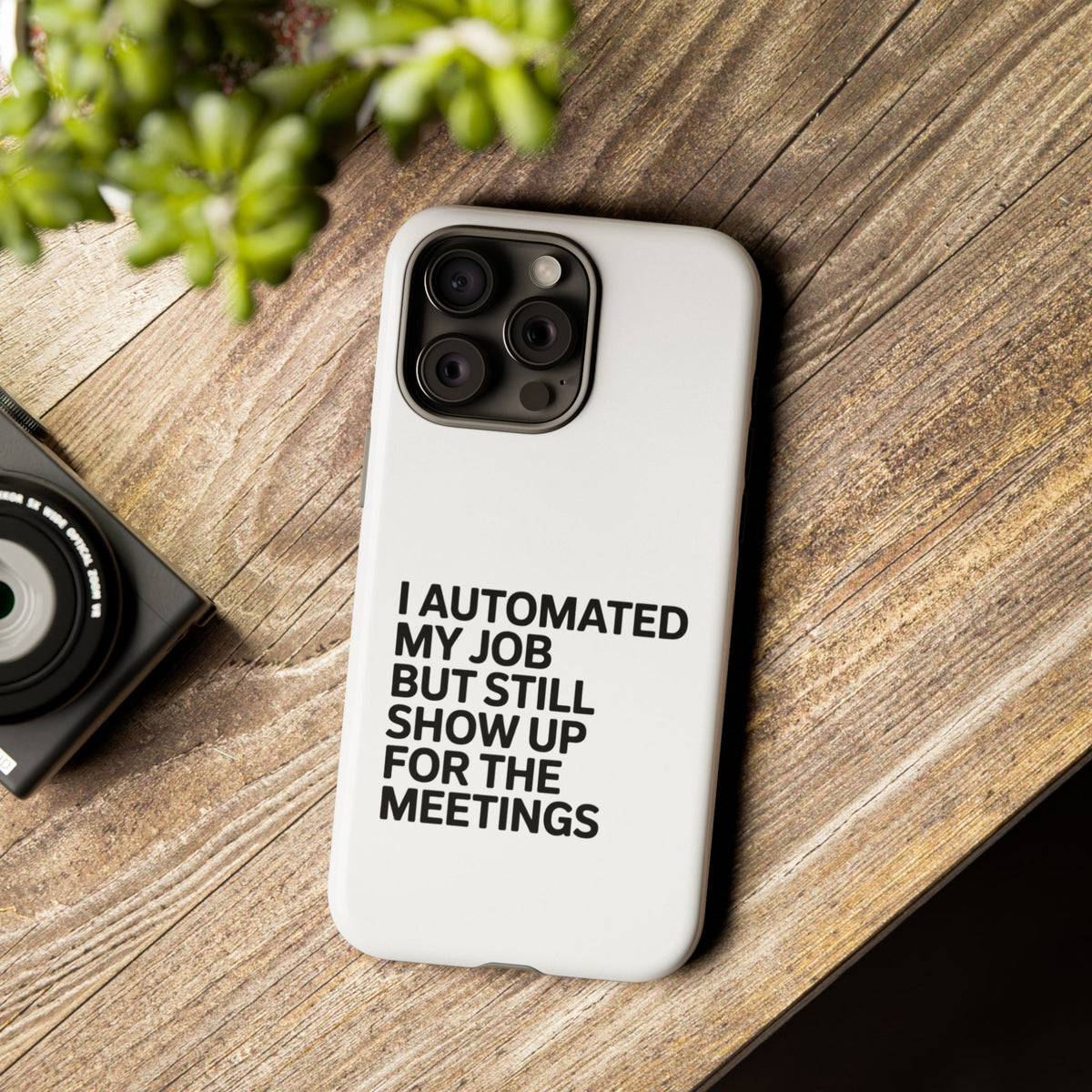 I Automated My Job But Still Show Up for the Meetings Phone Case