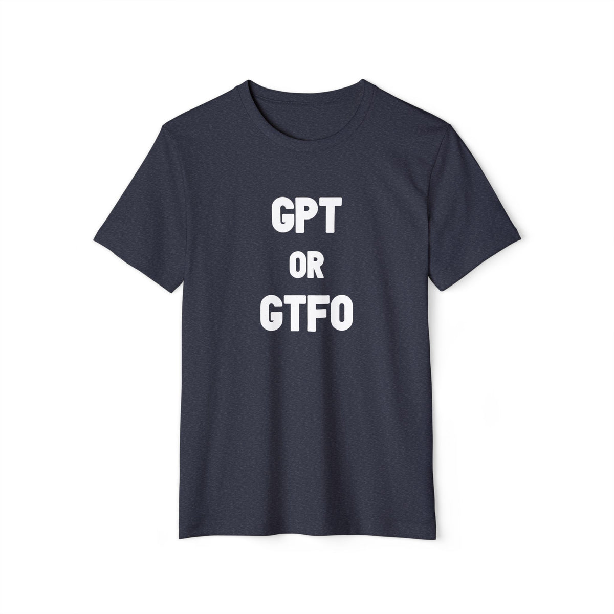 GPT or GTFO Recycled Organic Tee