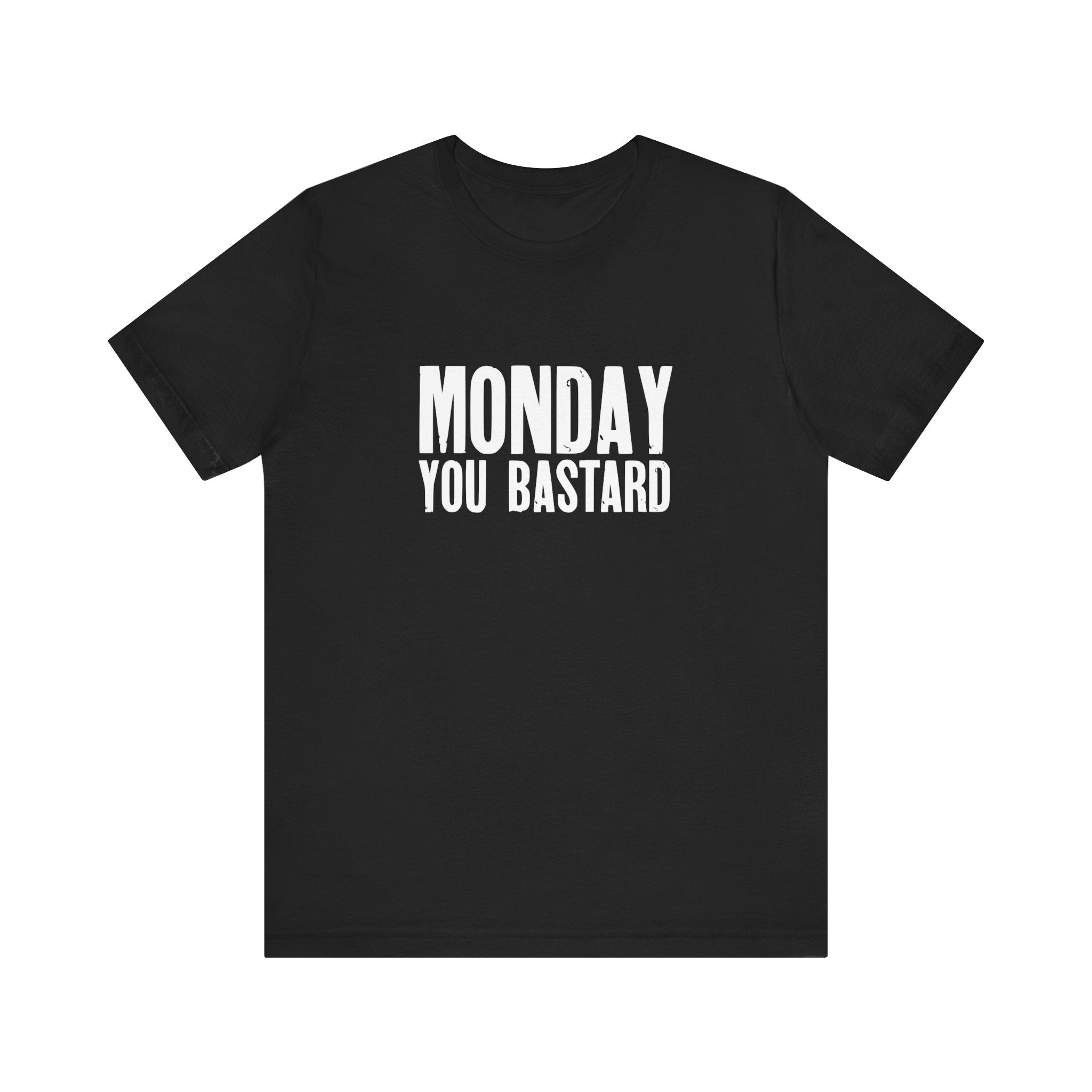 Monday You Bastard - T-Shirt