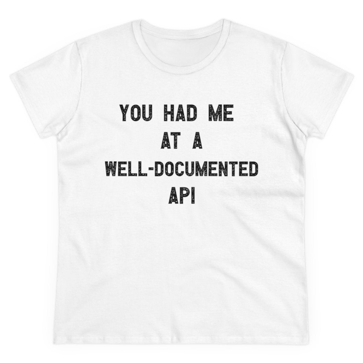 You Had Me At A Well-Documented API - Women's Tee
