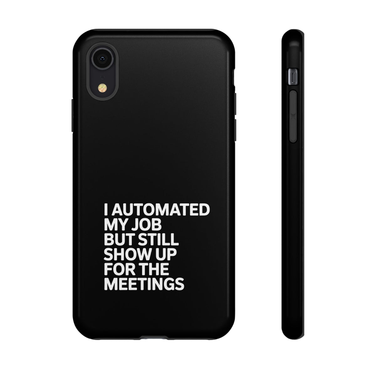 I Automated My Job But Still Show Up for the Meetings Phone Case