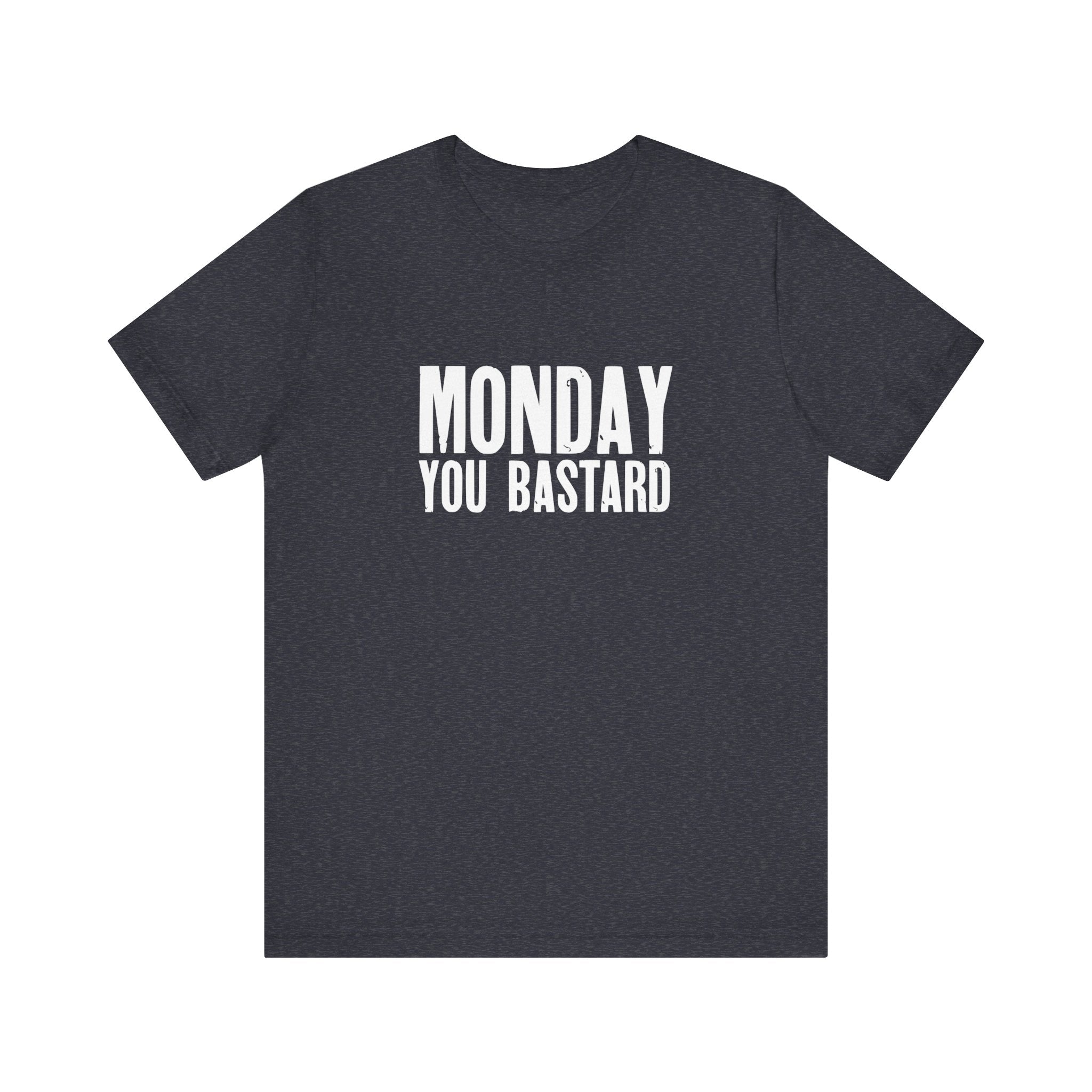 Monday You Bastard - T-Shirt