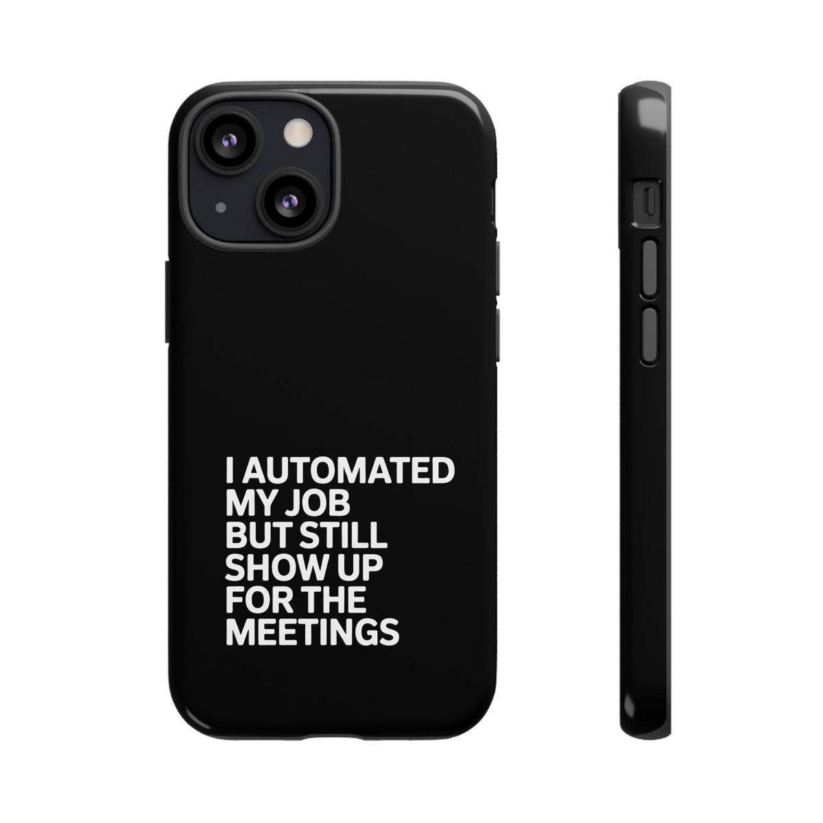 I Automated My Job But Still Show Up for the Meetings Phone Case