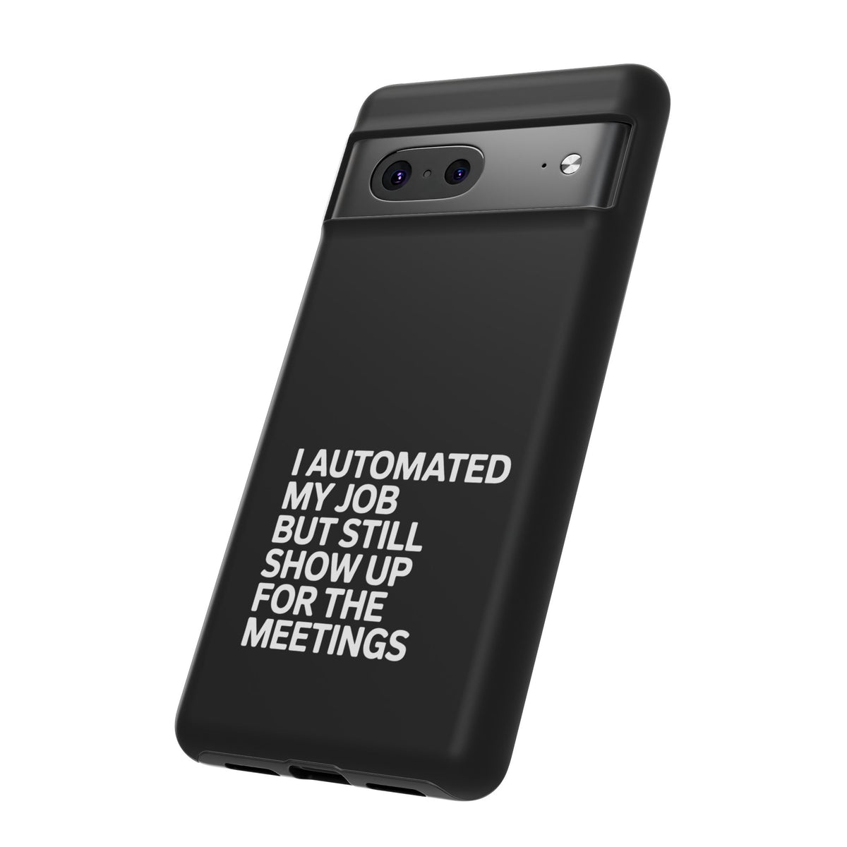 I Automated My Job But Still Show Up for the Meetings Phone Case