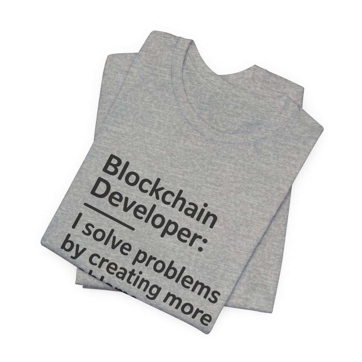 Blockchain Developer, I Solve Problems by Creating More T-Shirt