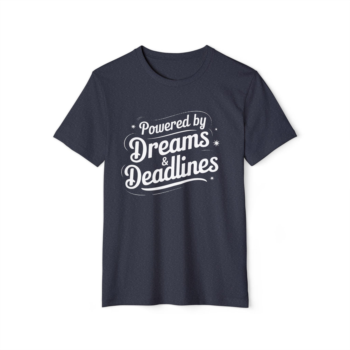 Powered by Dreams and Deadlines Recycled Organic Tee
