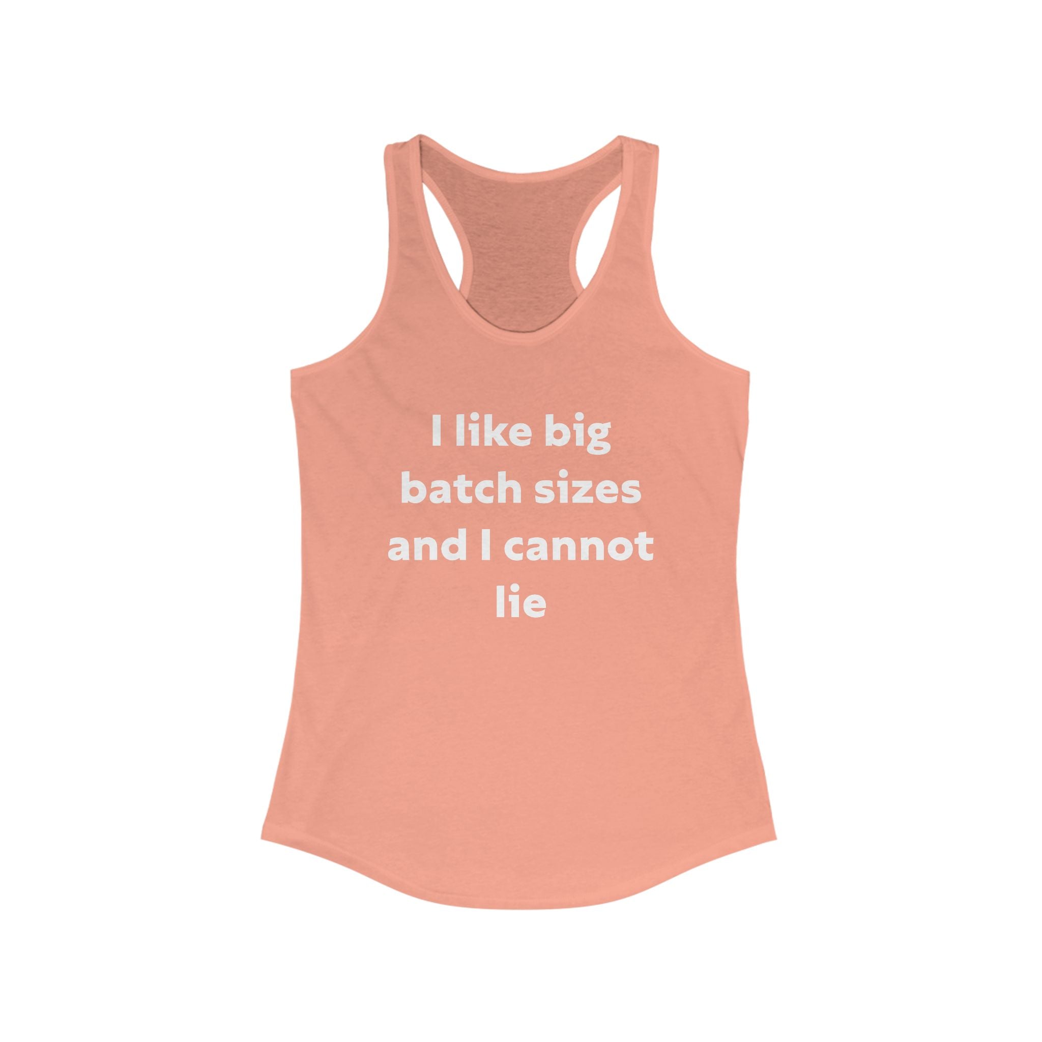 I Like Big Batch Sizes and I Cannot Lie - Women's Racerback Tank