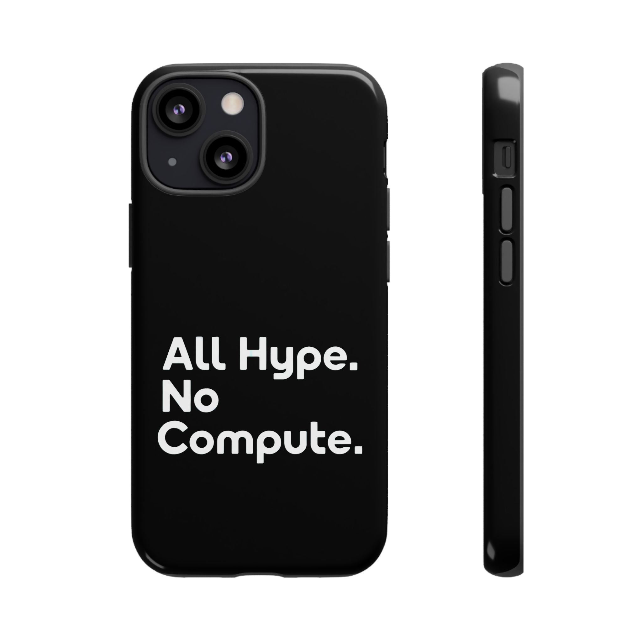 ALL HYPE NO COMPUTE- Impact-Resistant Phone Case