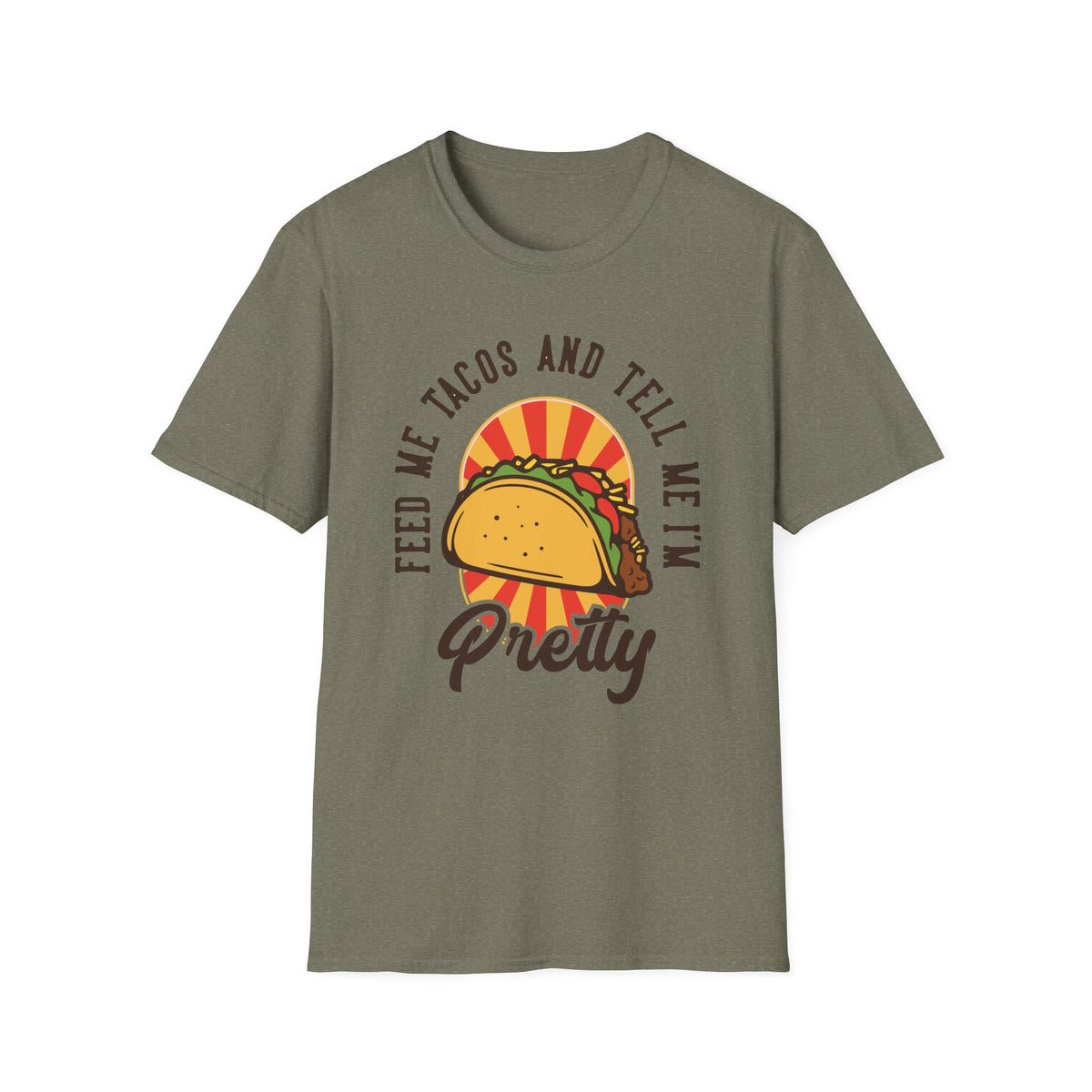 'Feed Me Tacos and Tell Me I'm Pretty' t-shirt in heather military green, funny gift for taco lovers