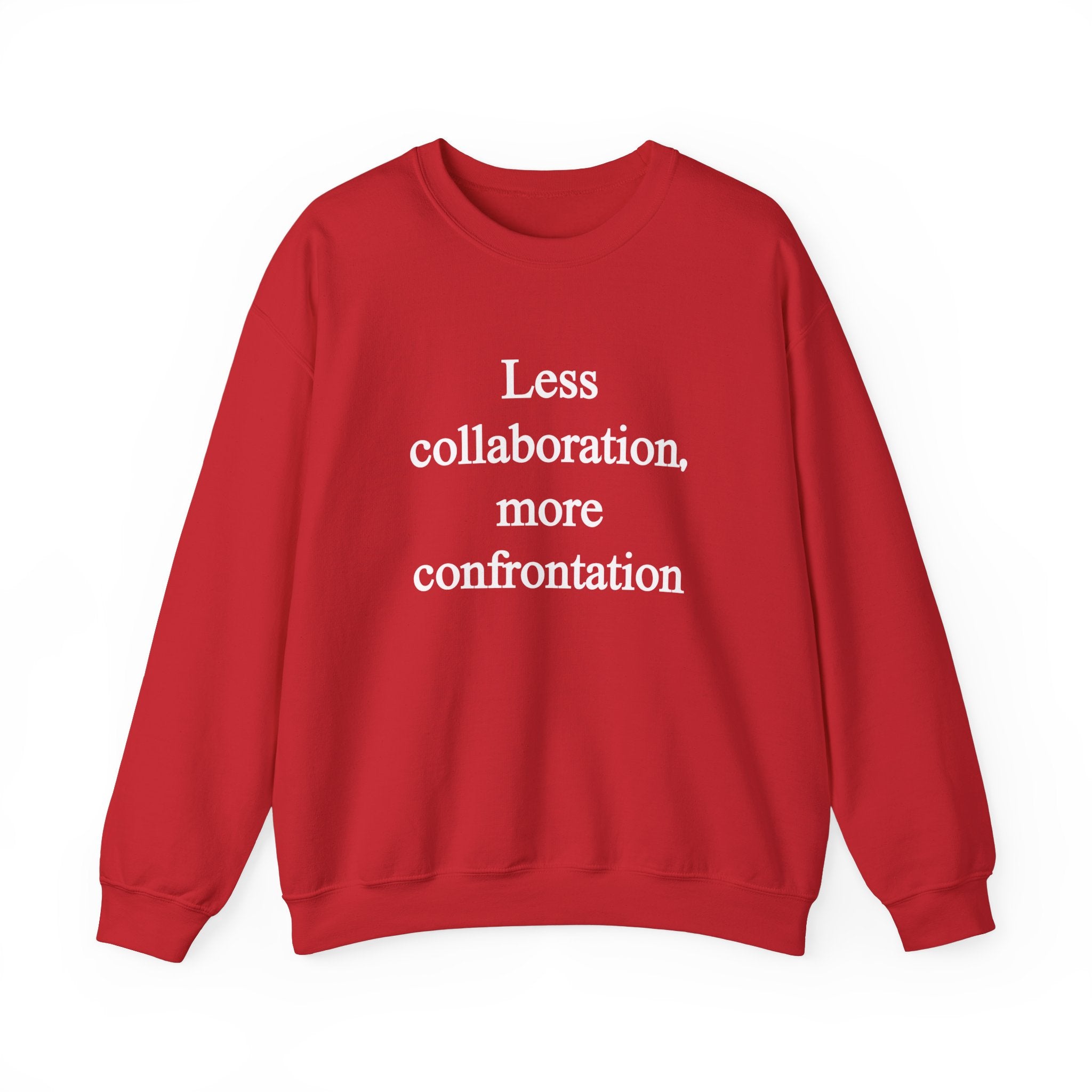 Less Collaboration More Confrontation - Sweatshirt
