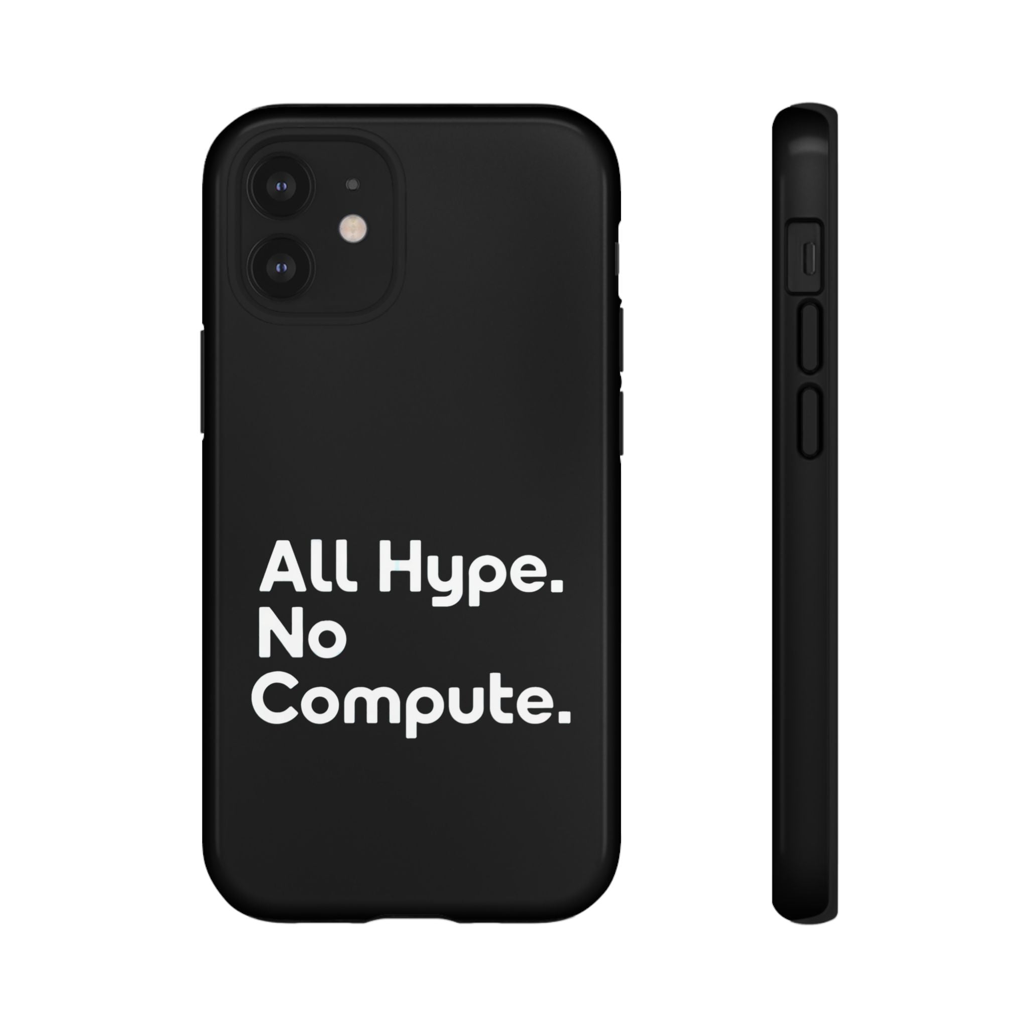 ALL HYPE NO COMPUTE- Impact-Resistant Phone Case