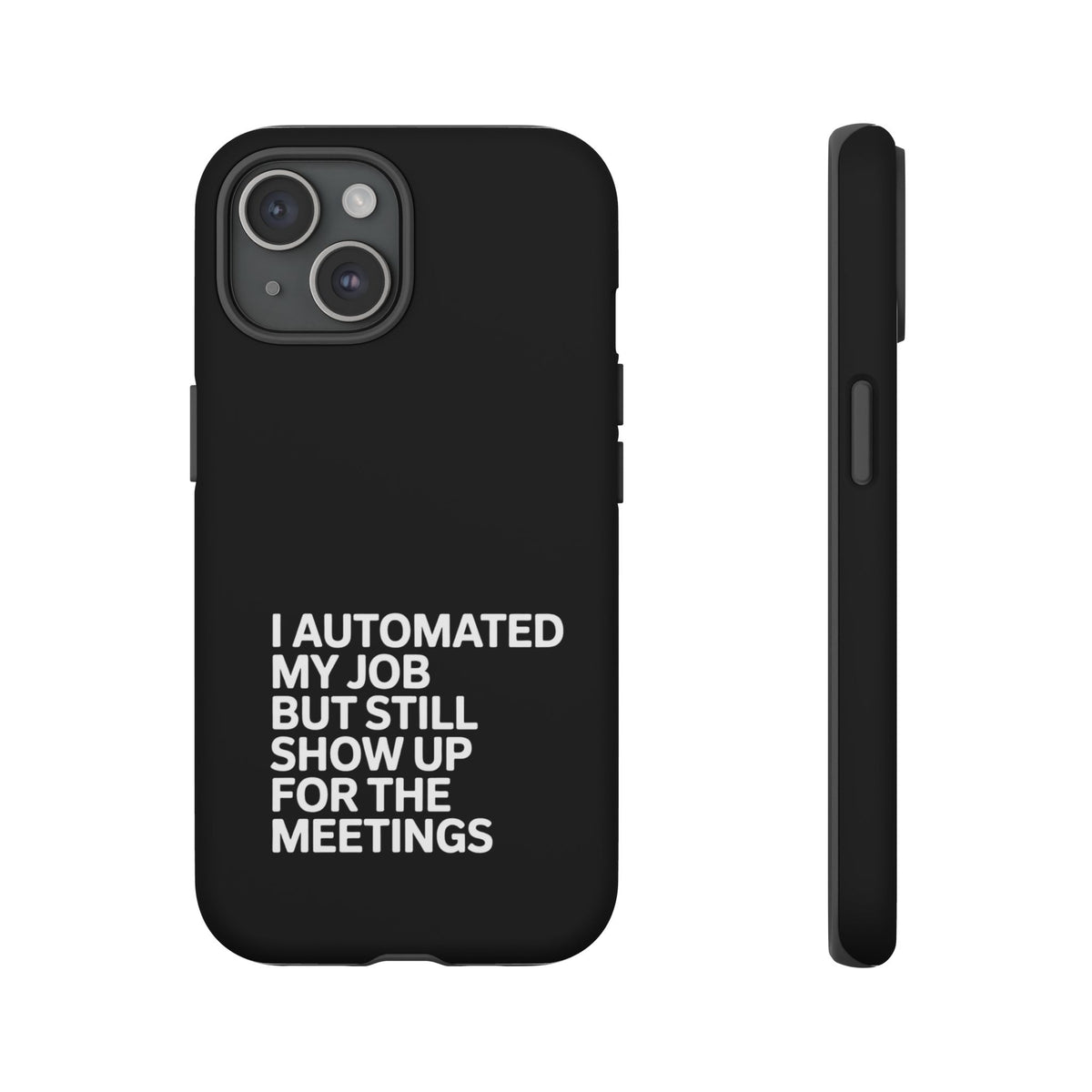 I Automated My Job But Still Show Up for the Meetings Phone Case
