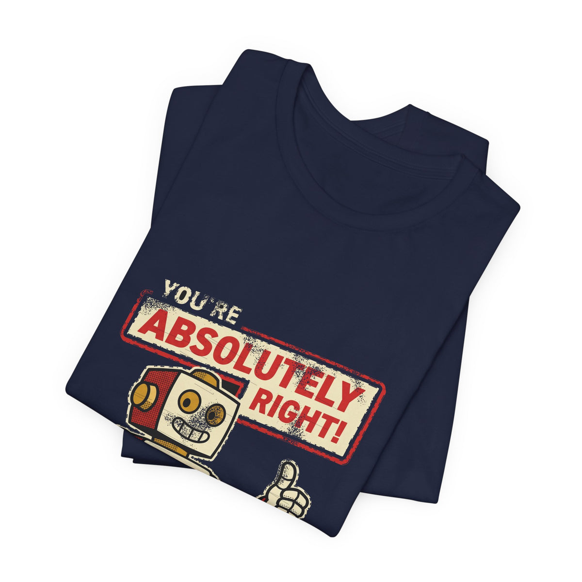 You're Absolutely Right, Deletes Prod T-Shirt