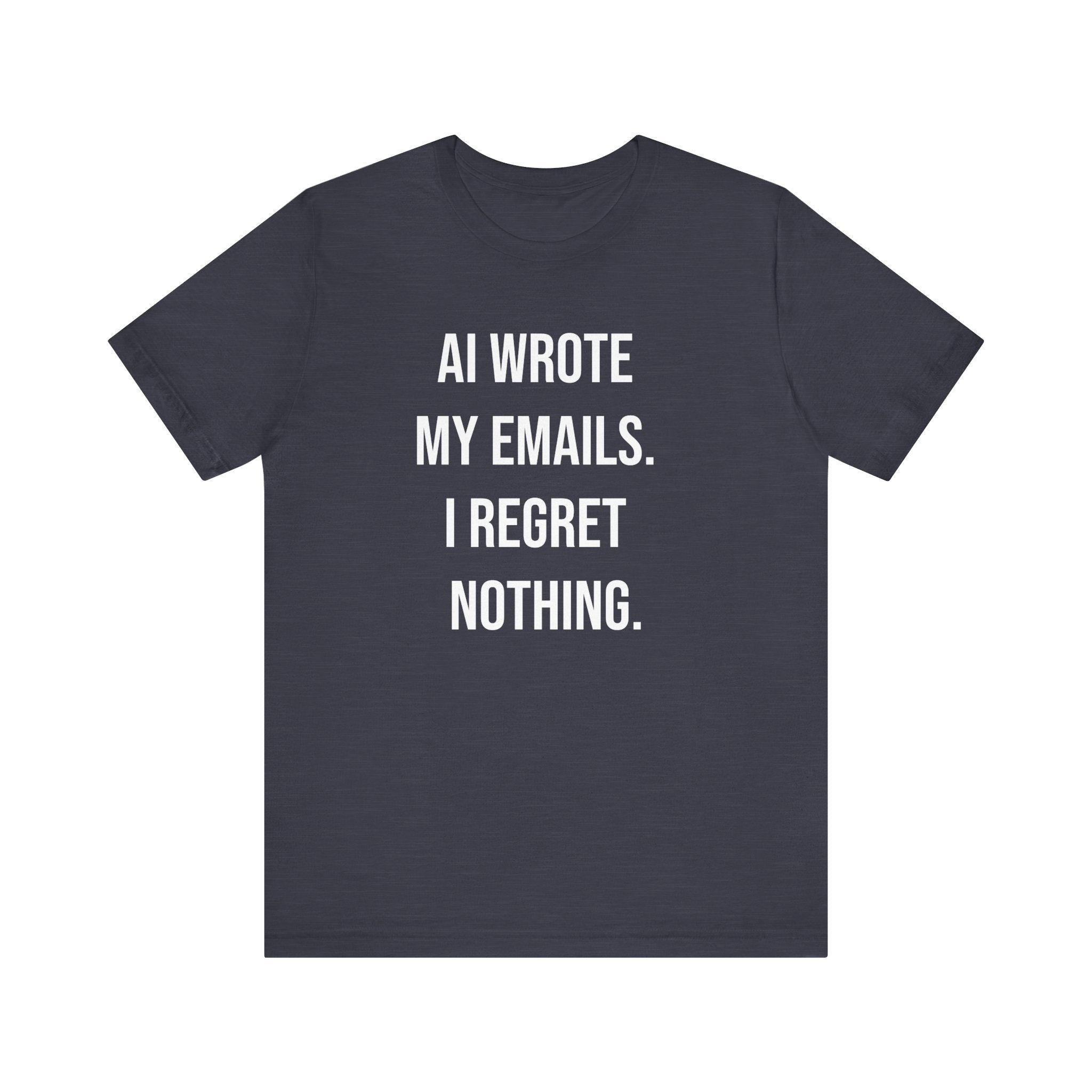 The "AI WROTE MY EMAILS I REGRET NOTHING -T Shirt" features bold white text and black humor—an ideal gift for programmers and tech fans who appreciate a witty twist on daily digital life.