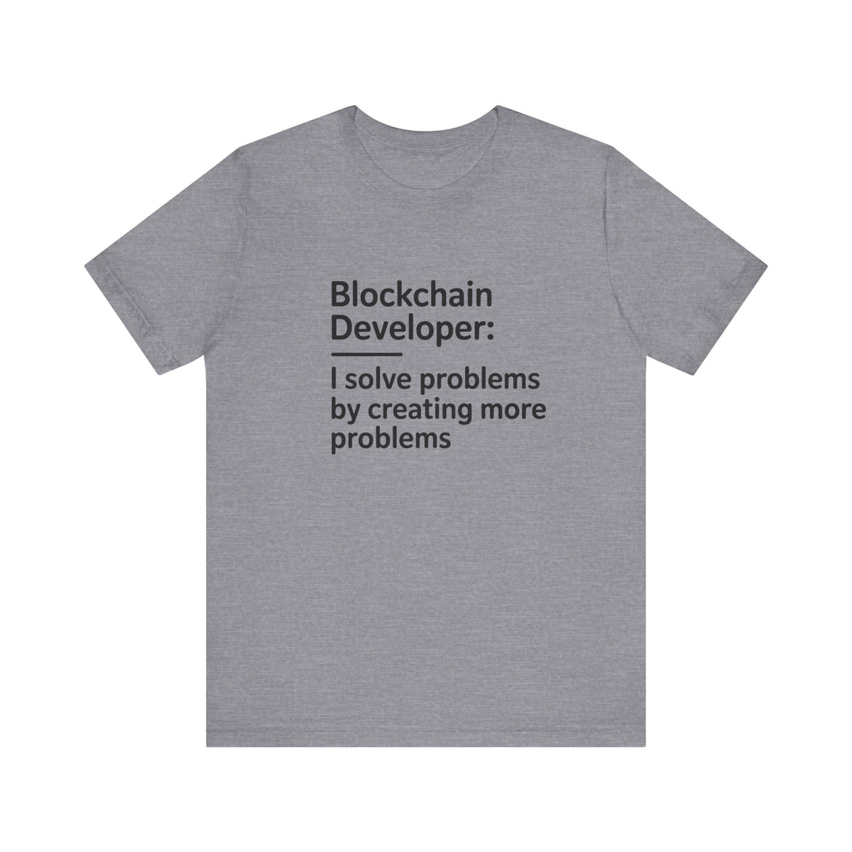 Blockchain Developer, I Solve Problems by Creating More T-Shirt