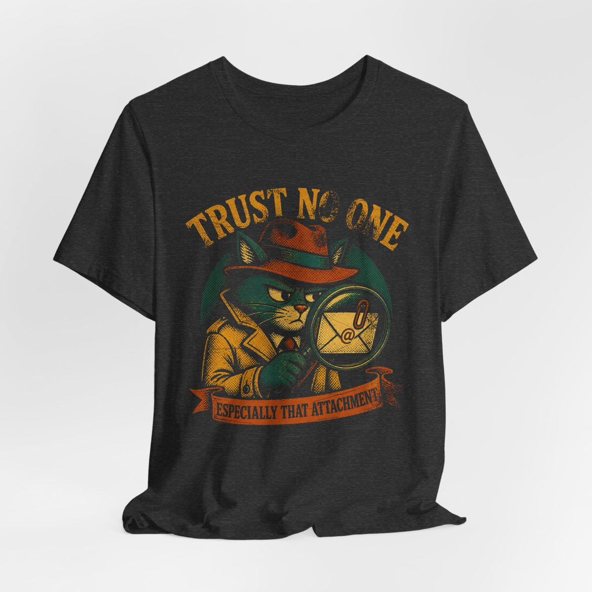 Trust No One, Especially That Attachment T-Shirt