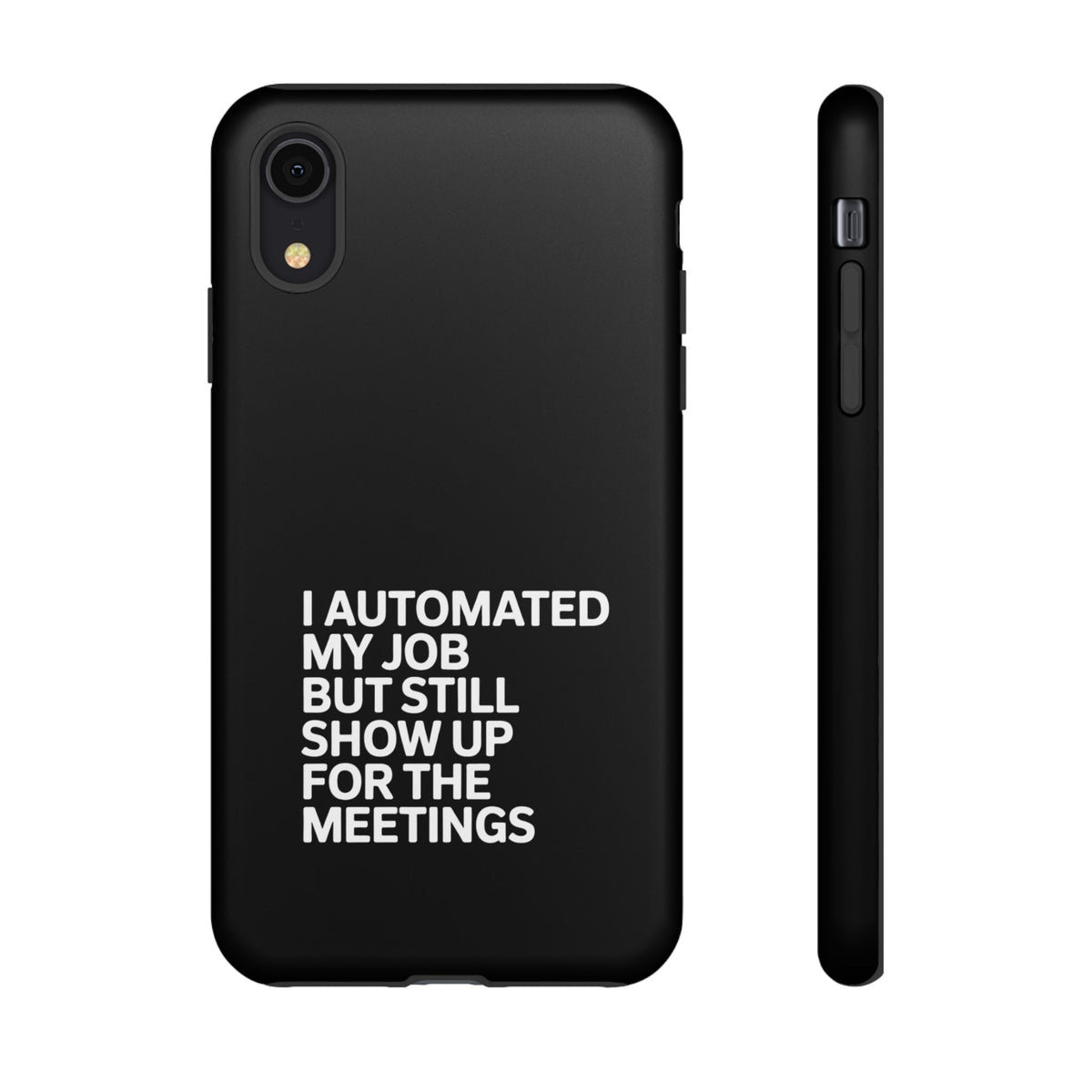 I Automated My Job But Still Show Up for the Meetings Phone Case