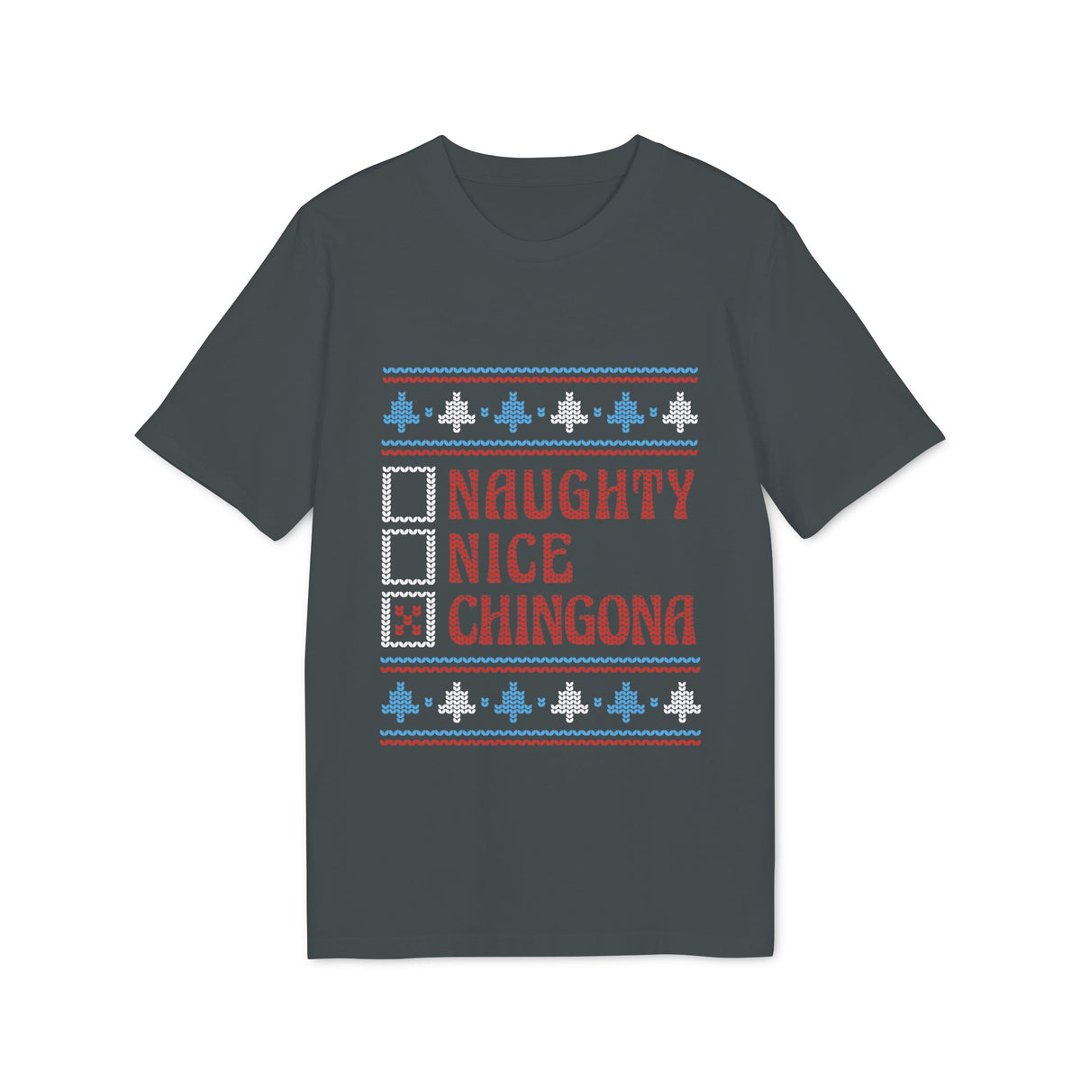 Naughty, Nice, Chingona Ugly Sweater Organic Tee