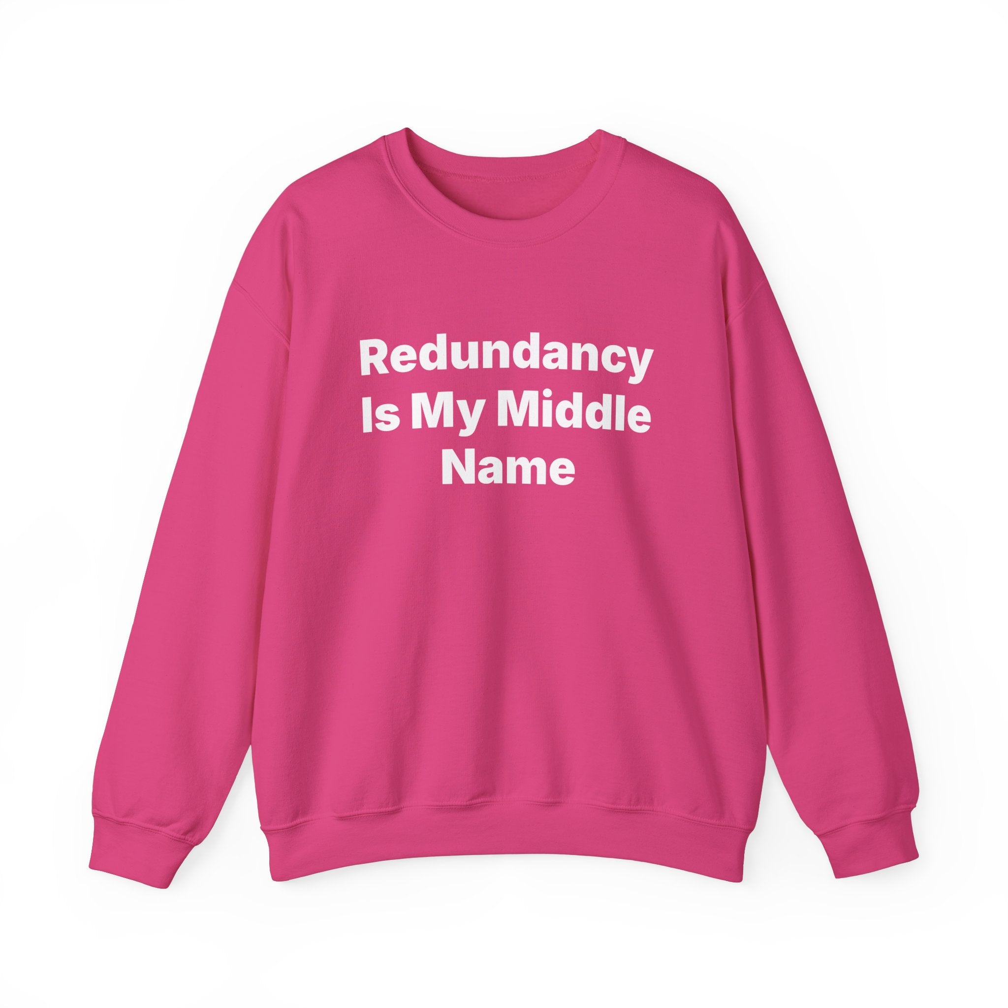 Redundancy Is My Middle Name - Sweatshirt