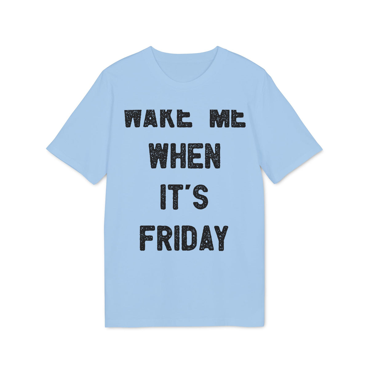 Wake Me When It's Friday Organic Tee