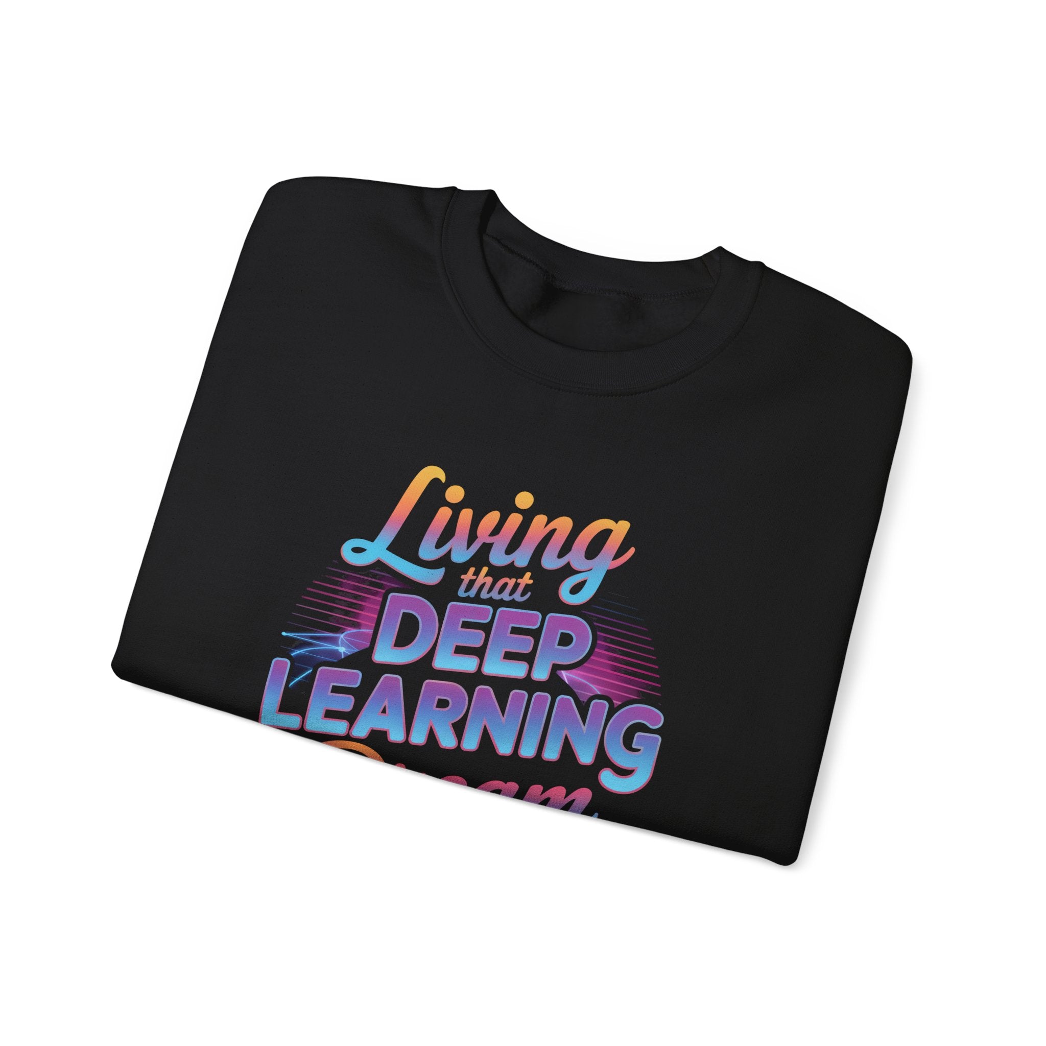 LIVING THAT DEEP LEARNING DREAM - Sweatshirt