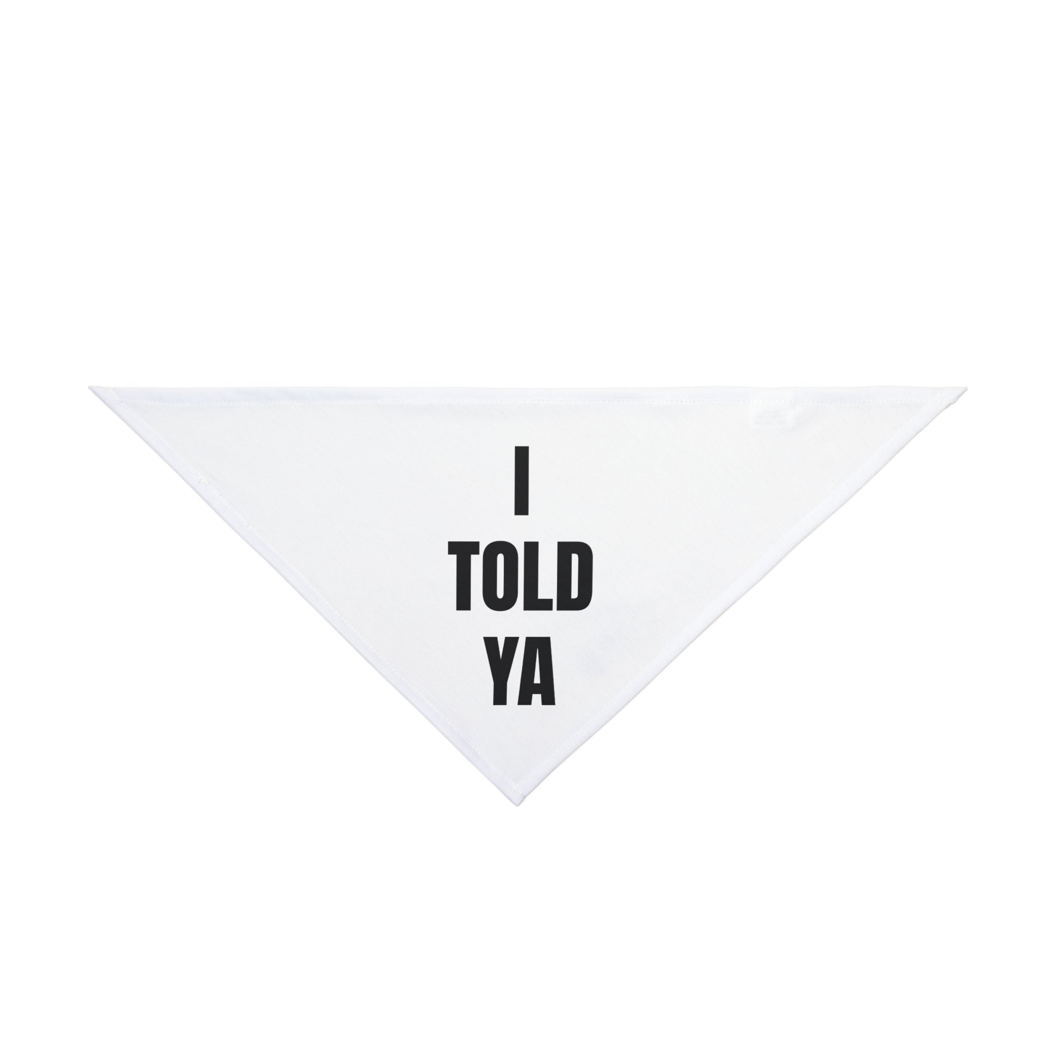 I Told Ya - Pet Bandana