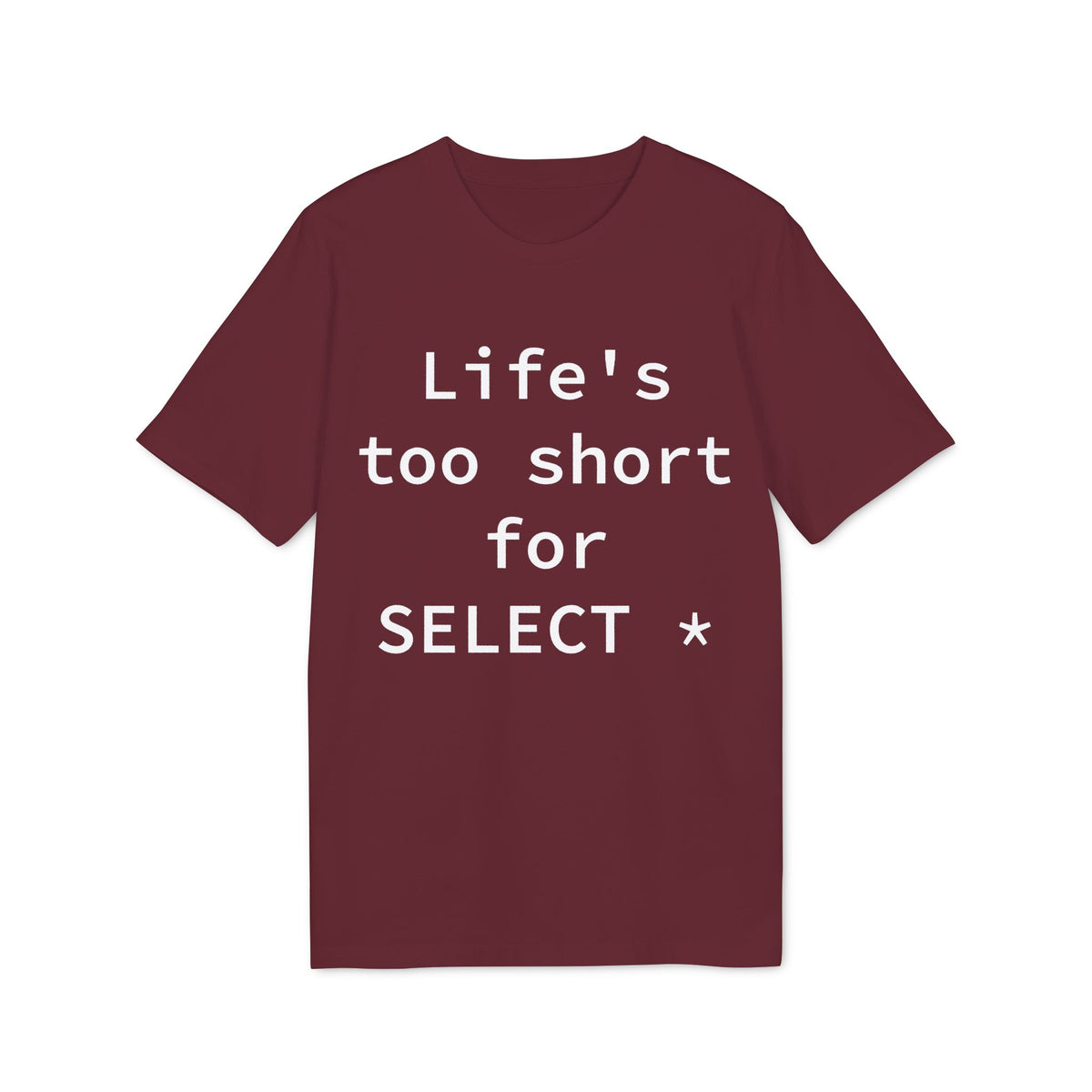 Life's Too Short for SELECT * Organic Tee