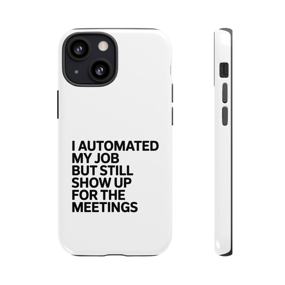 I Automated My Job But Still Show Up for the Meetings Phone Case
