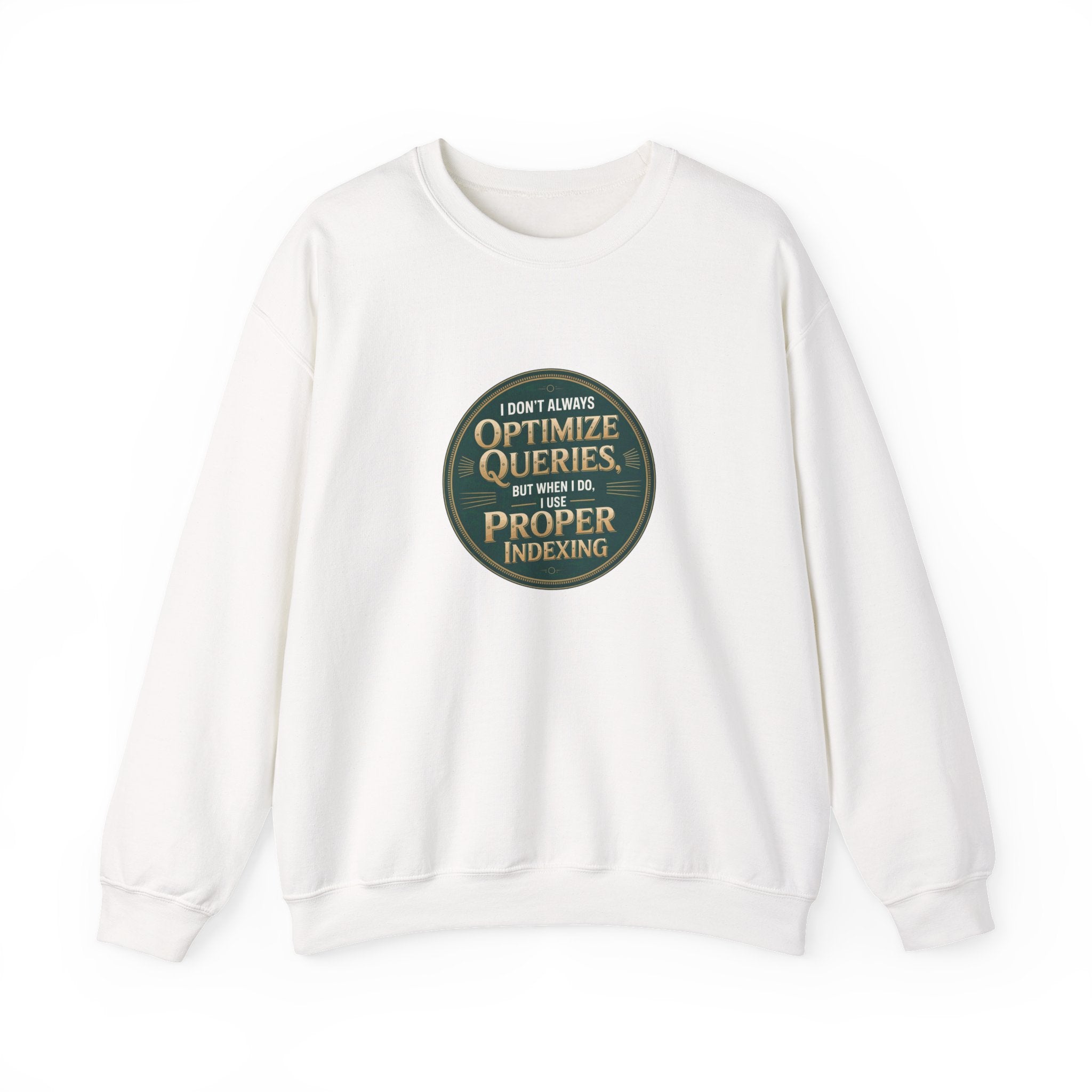 I Don't Always Optimize Queries - Sweatshirt
