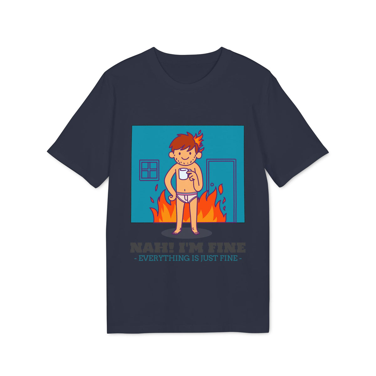 Nah, I'm Fine, Everything Is Just Fine Organic Tee