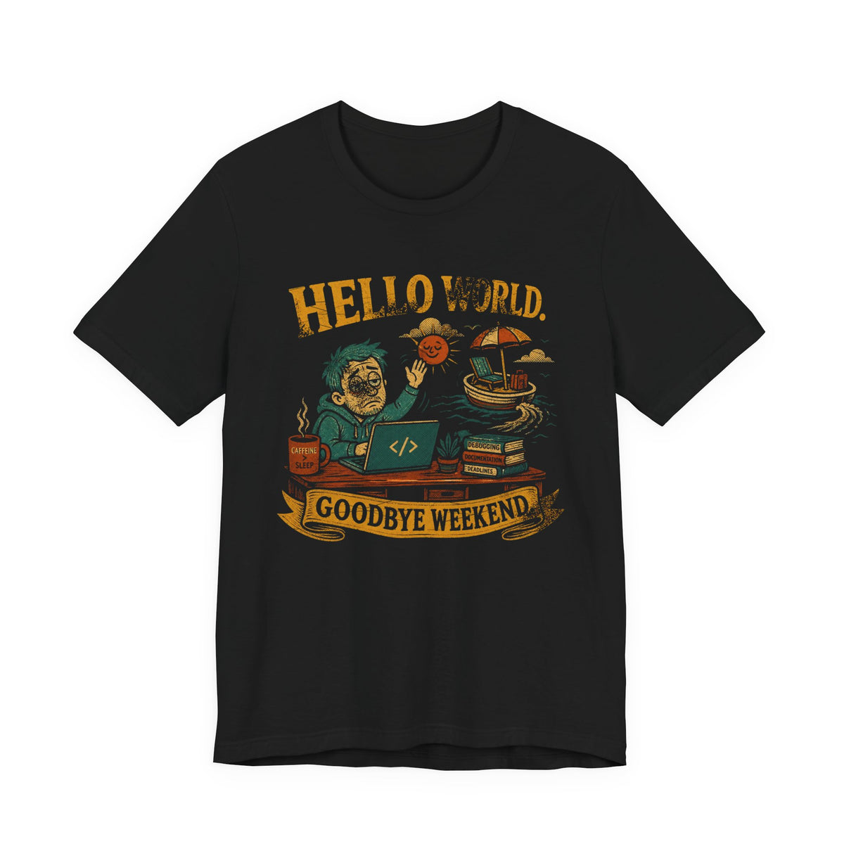 Hello World, Goodbye Weekend T-Shirt