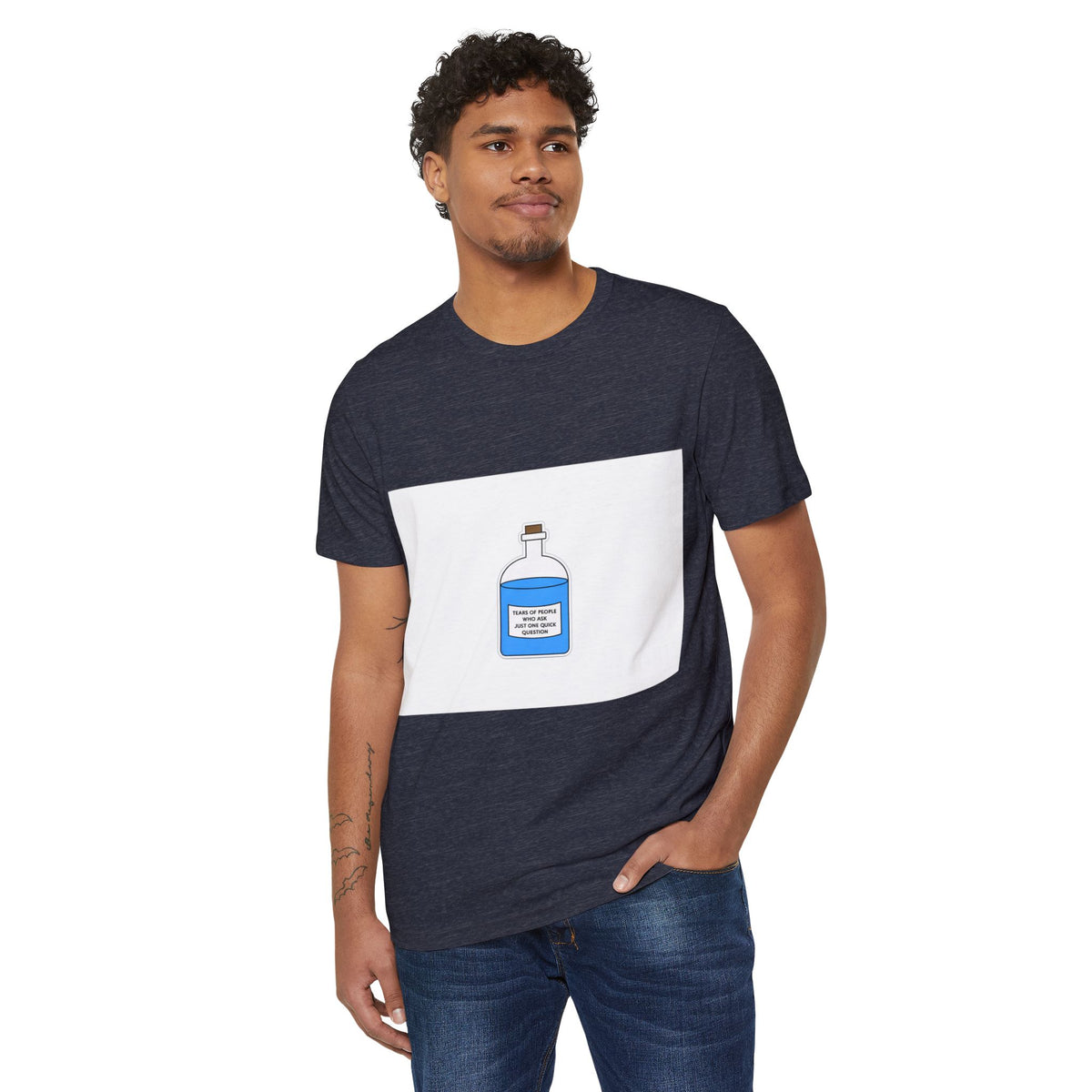 Tears of People Who Ask Just One Quick Question Recycled Organic Tee