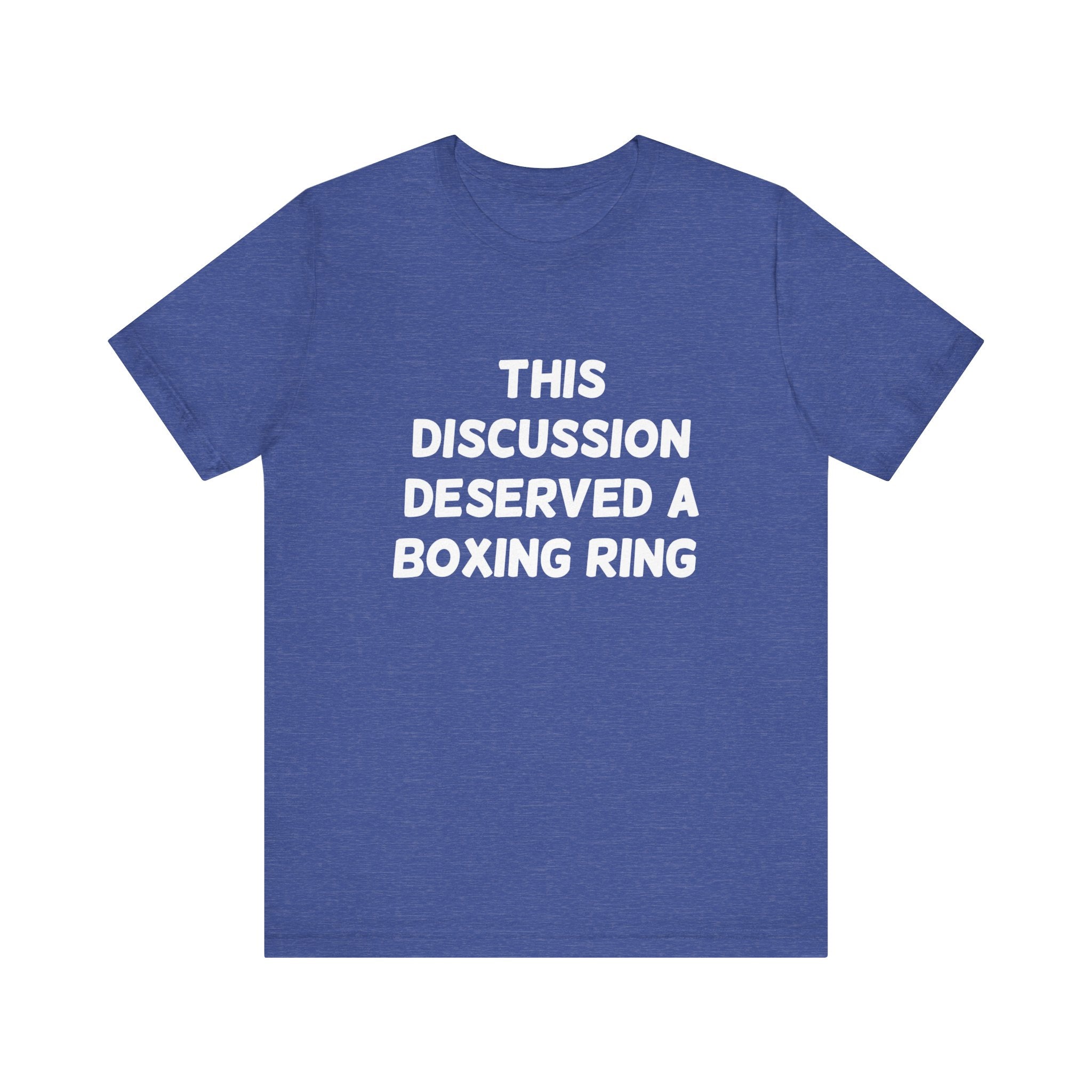 This Discussion Deserved a Boxing Ring - T-Shirt