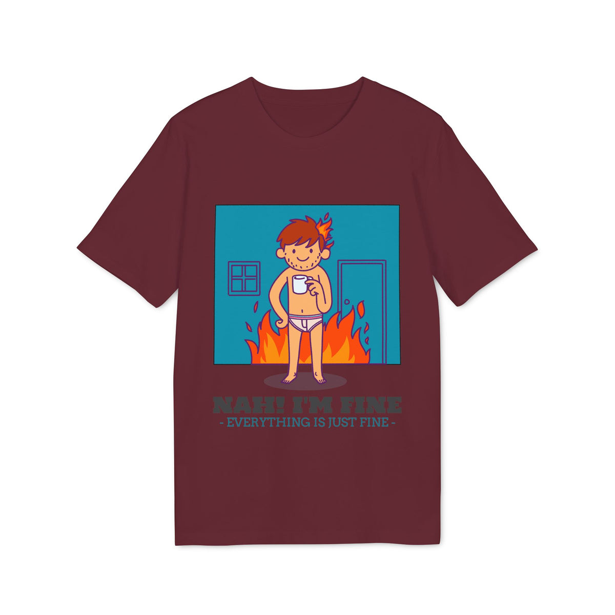 Nah, I'm Fine, Everything Is Just Fine Organic Tee